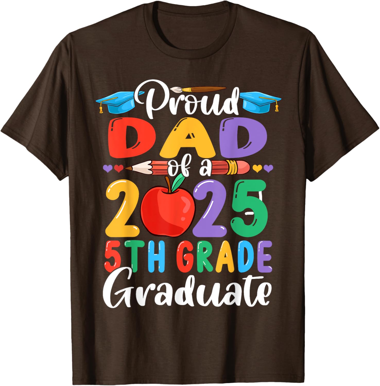 Proud Dad of 2025 5th Grade Graduate Mother's Day T-Shirt Gift - 7