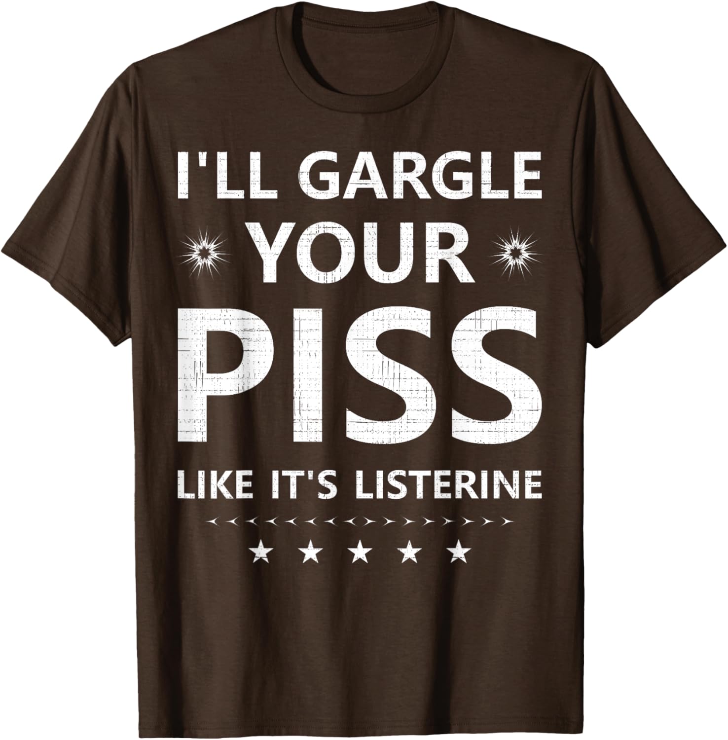 Funny I'll Gargle Your Piss Like It's Listerine Comfy T-Shirt - 7
