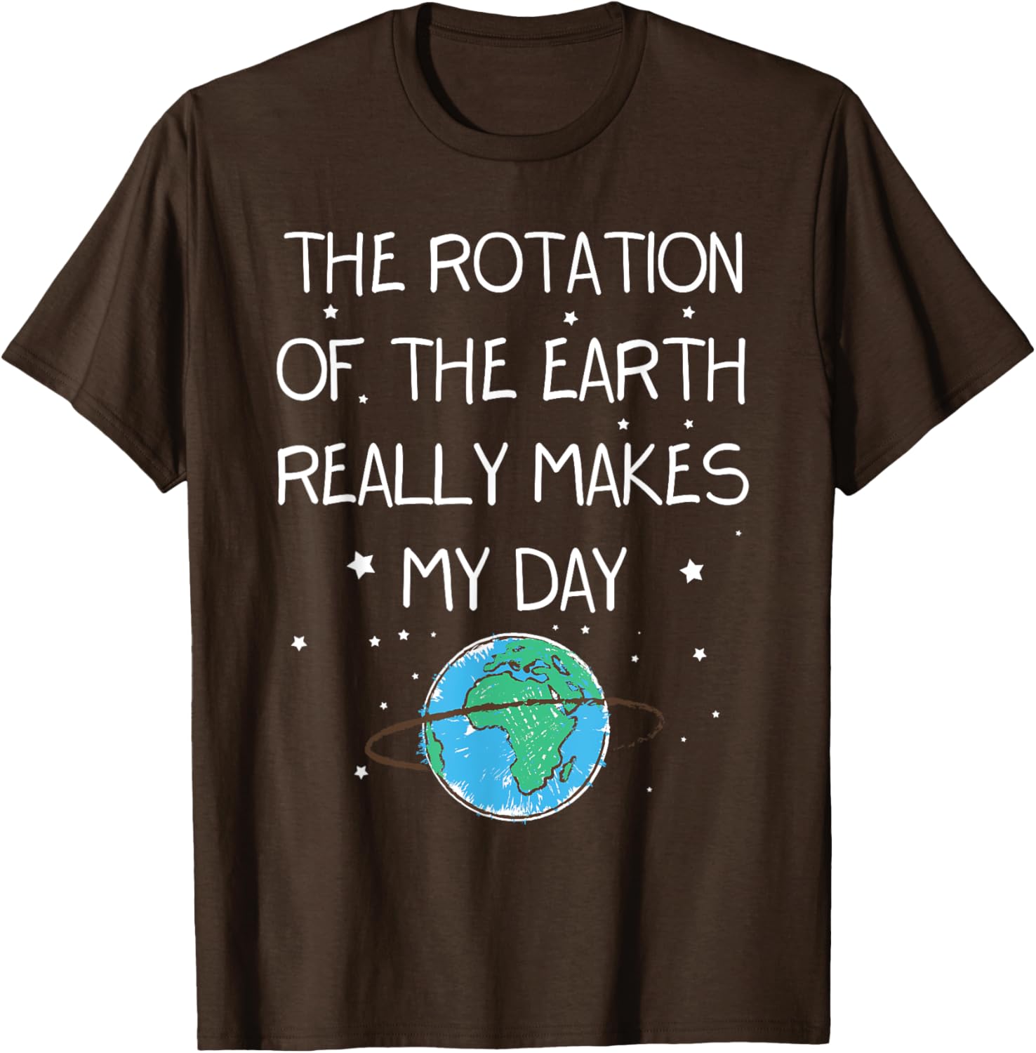 Earth Day T-Shirt - The Rotation Of The Earth Makes My Day Fun Tee - 5