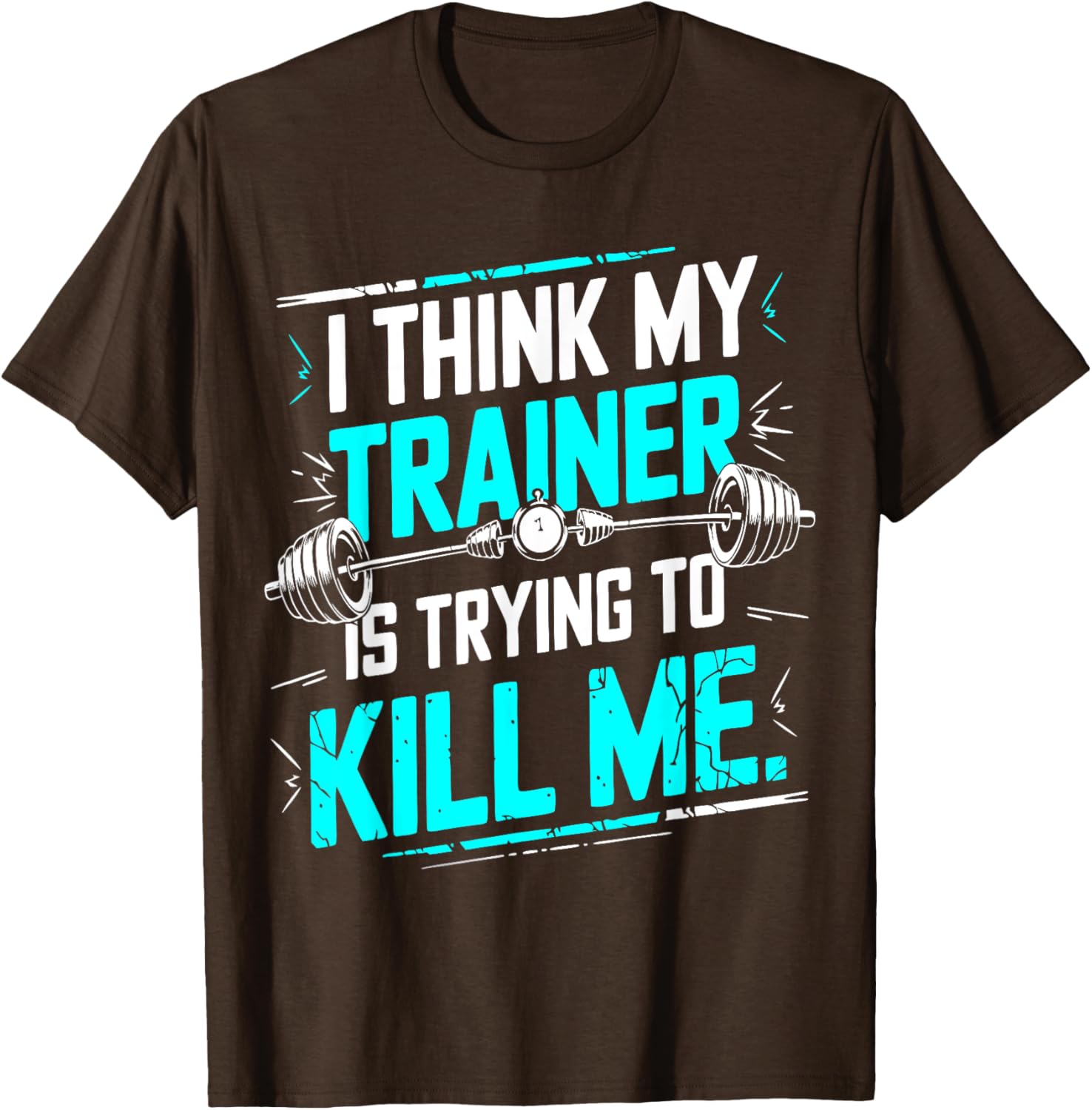 Funny Gym T-Shirt I Think My Trainer Is Trying To Kill Me Fitness Apparel - 4