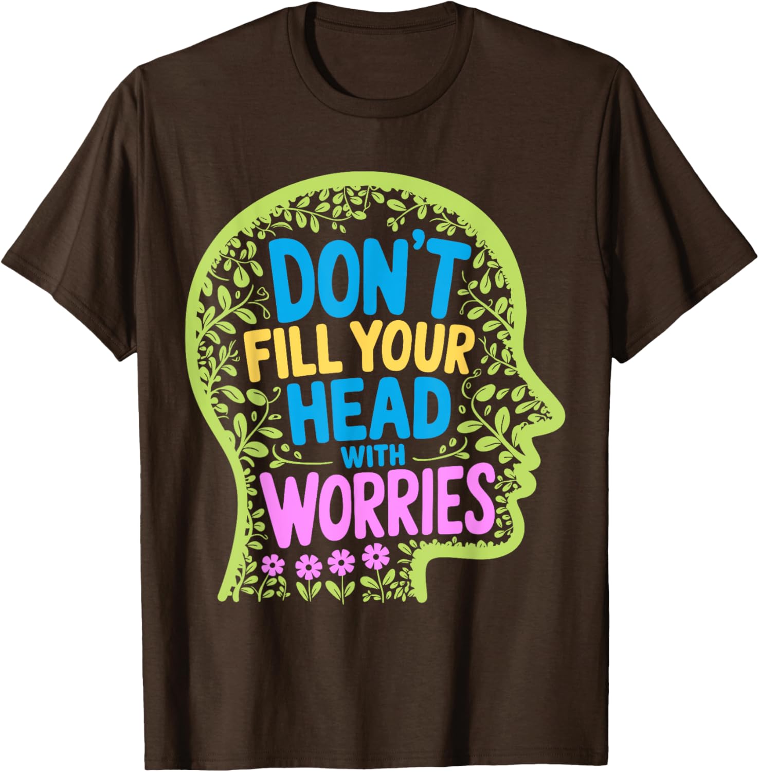 Inspirational Don't Fill Your Head With Worries Anxiety T-Shirt - 9