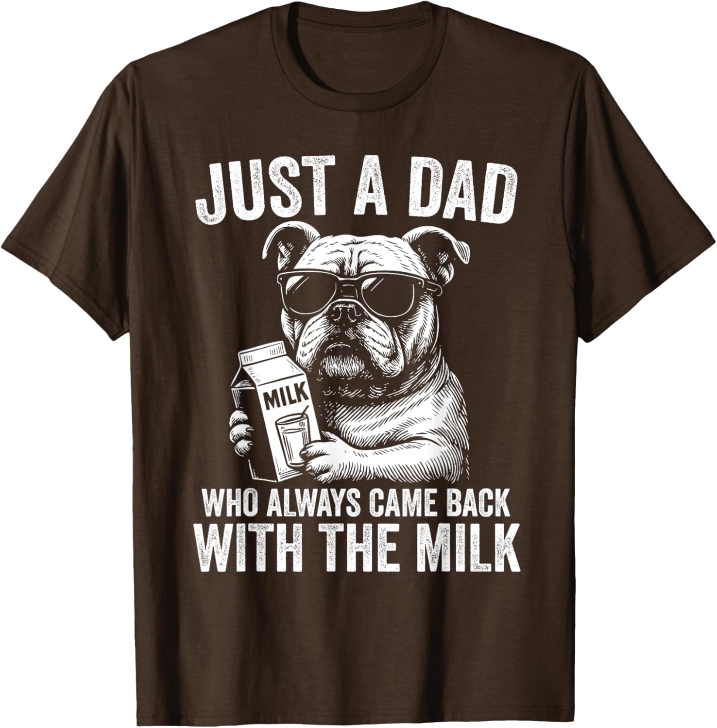 Just A Dad Who Always Comes Back with the Milk Bulldog T-Shirt for All - 15