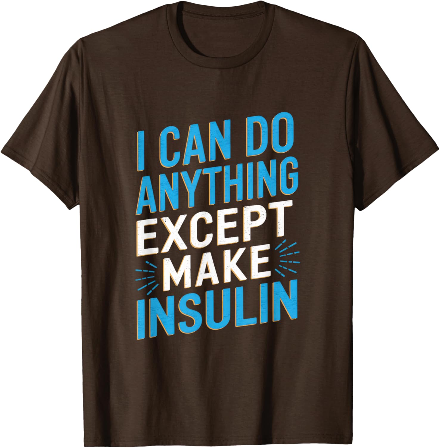 I Can Do Anything Except Make Insulin Funny T-Shirt for Diabetics - 4
