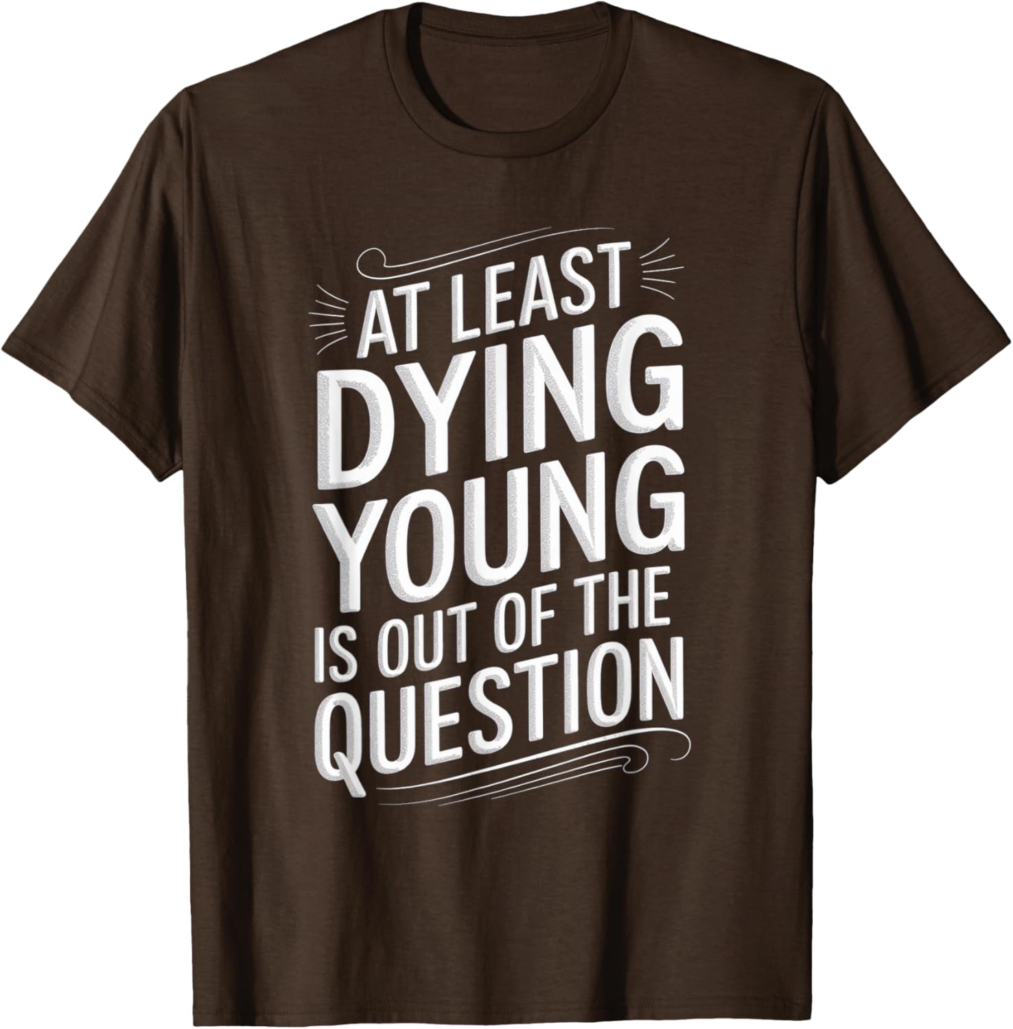 Humorous Dying Young T-Shirt for Men and Women - Fun Casual Wear - 18
