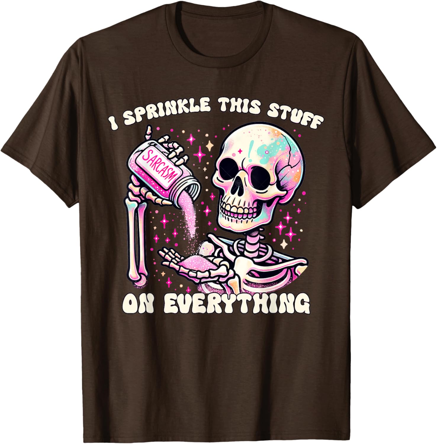 Humor Skeleton I Sprinkle This Stuff On Everything T-Shirt for Fun Lovers - 9