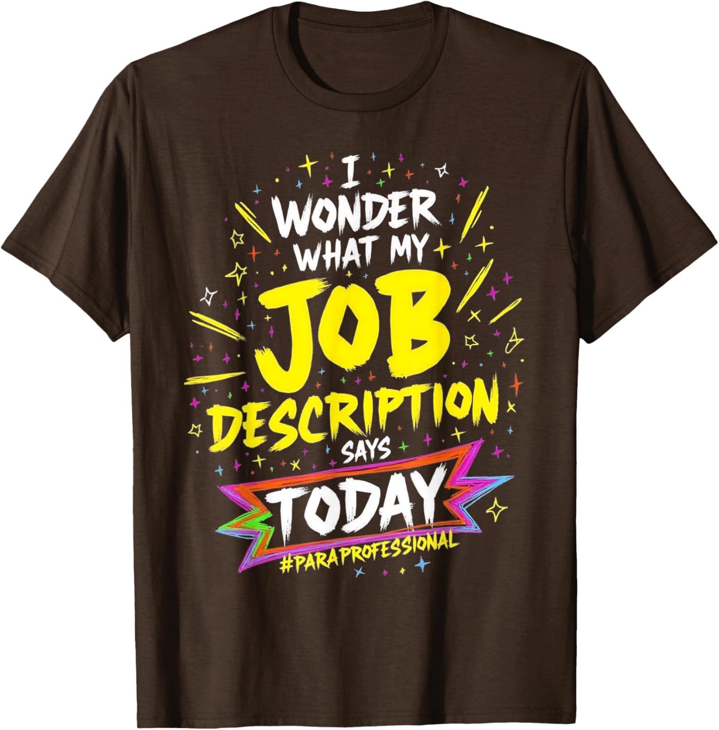 Funny Paraprofessional T-Shirt: Wonder My Job Description Says Today - 3
