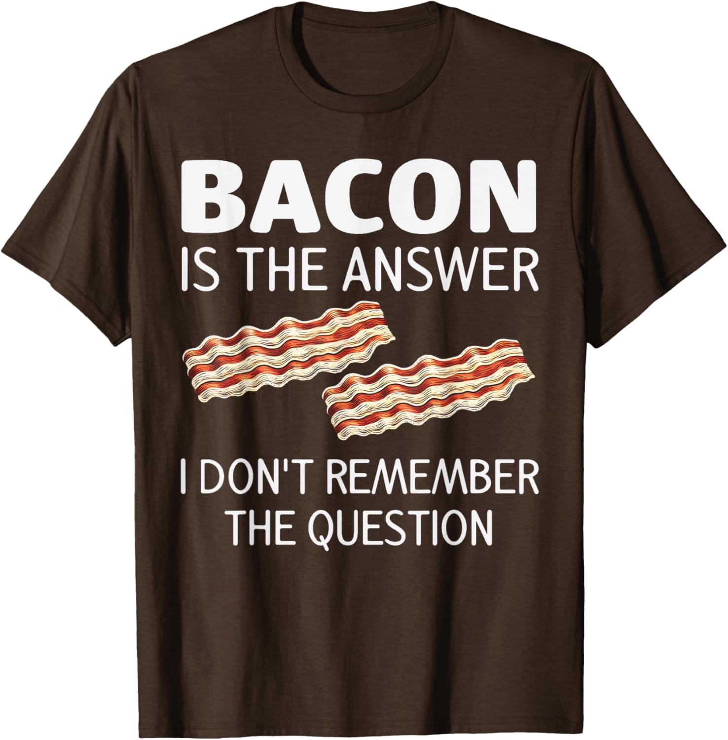 Funny Bacon Is The Answer Foodie T-Shirt for Fun Food Lovers - 22