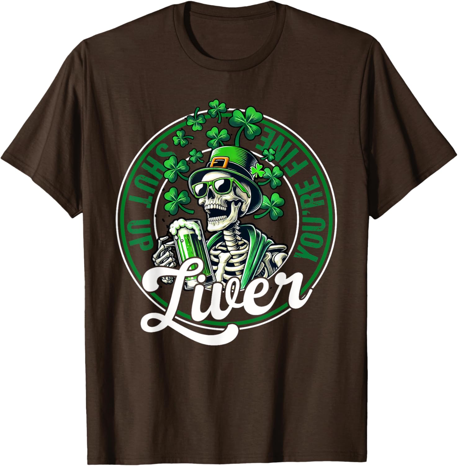 Funny Skeleton St Patricks Day T-Shirt Shut Up Liver Youre Fine Humor - 27