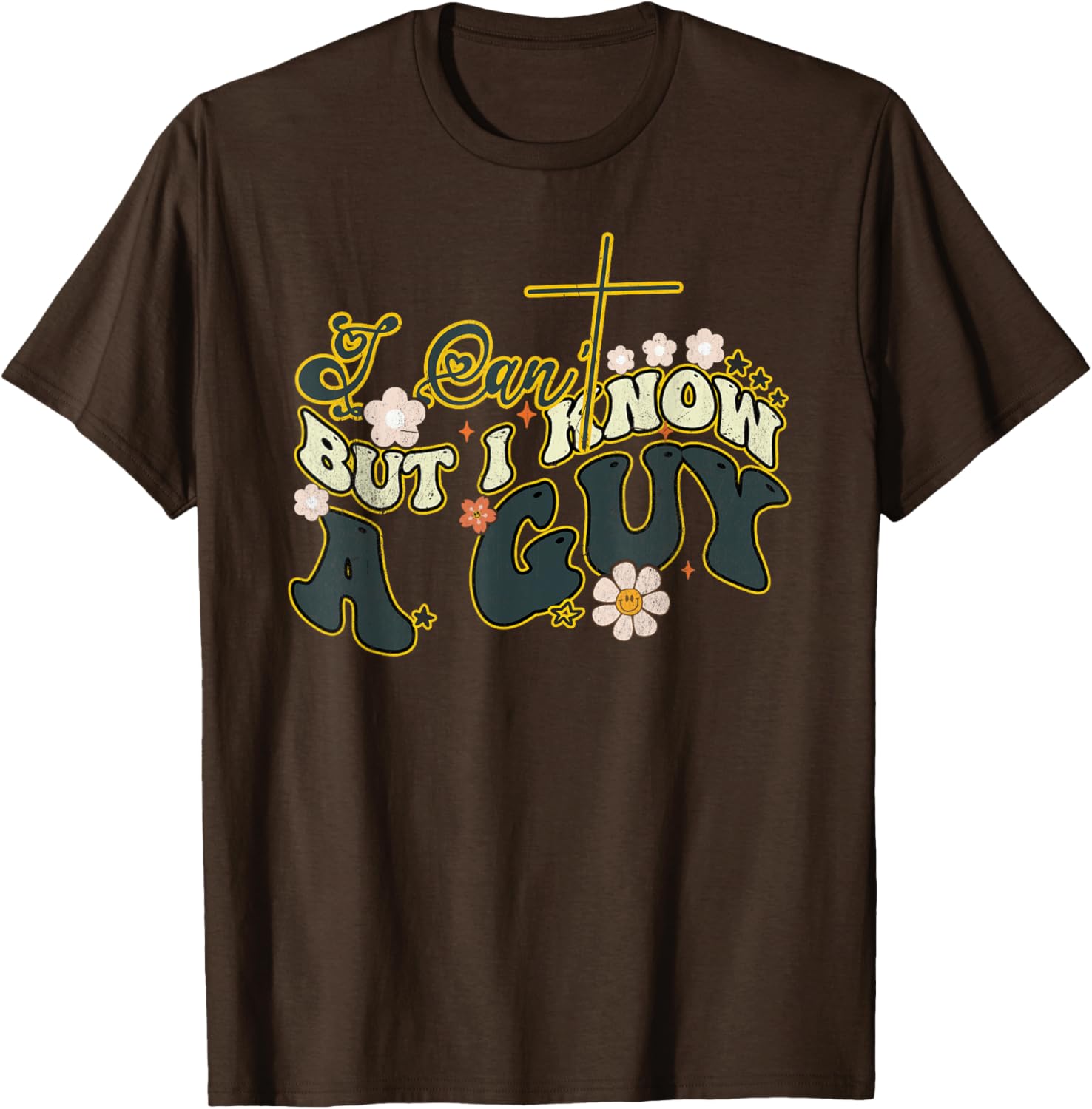 Groovy Christian T-Shirt for Men and Women - Funny I Can't But I Know a Guy - 27