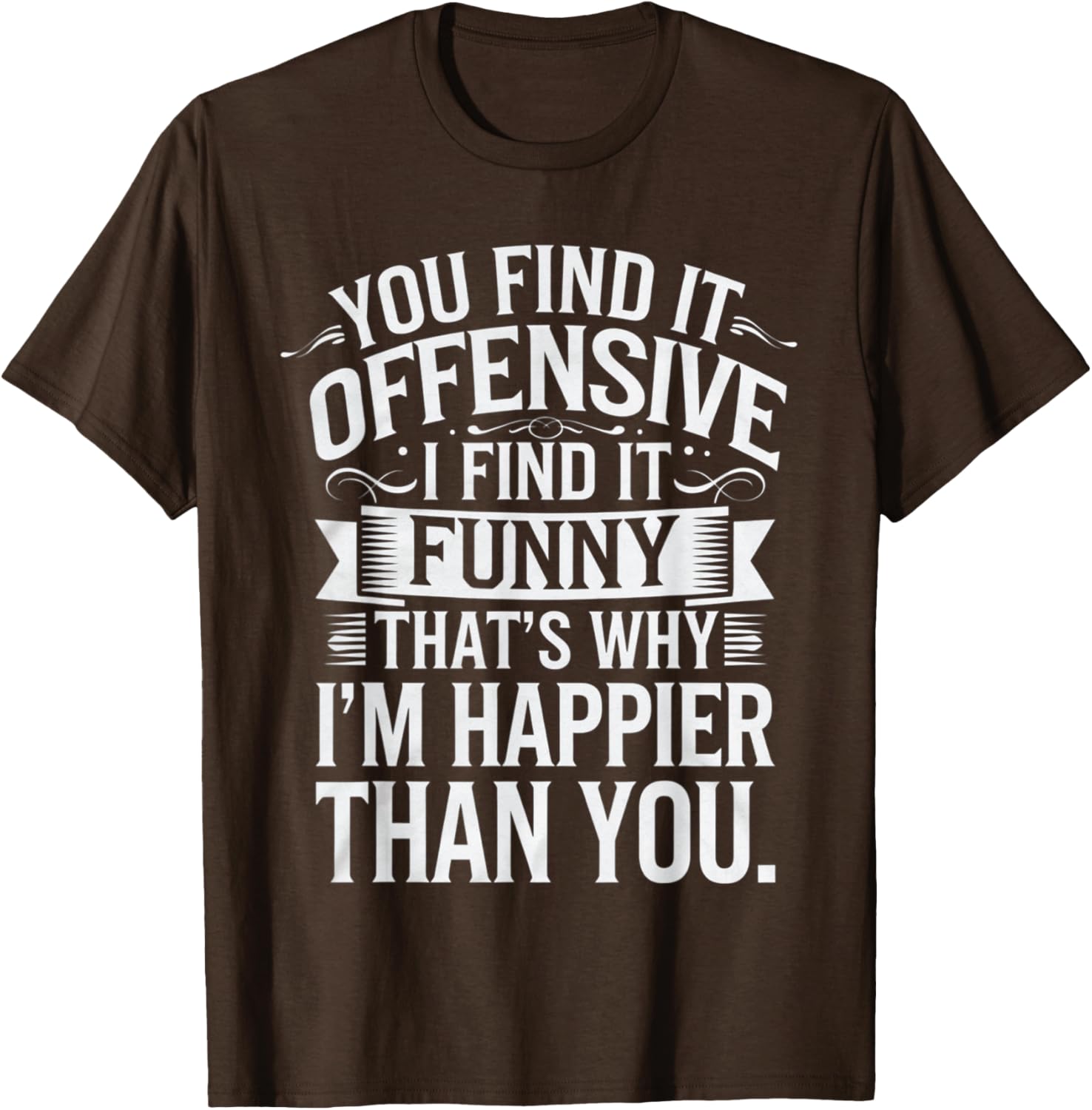 Sarcastic You Find It Offensive I Find It Funny T-Shirt for Men and Women - 29