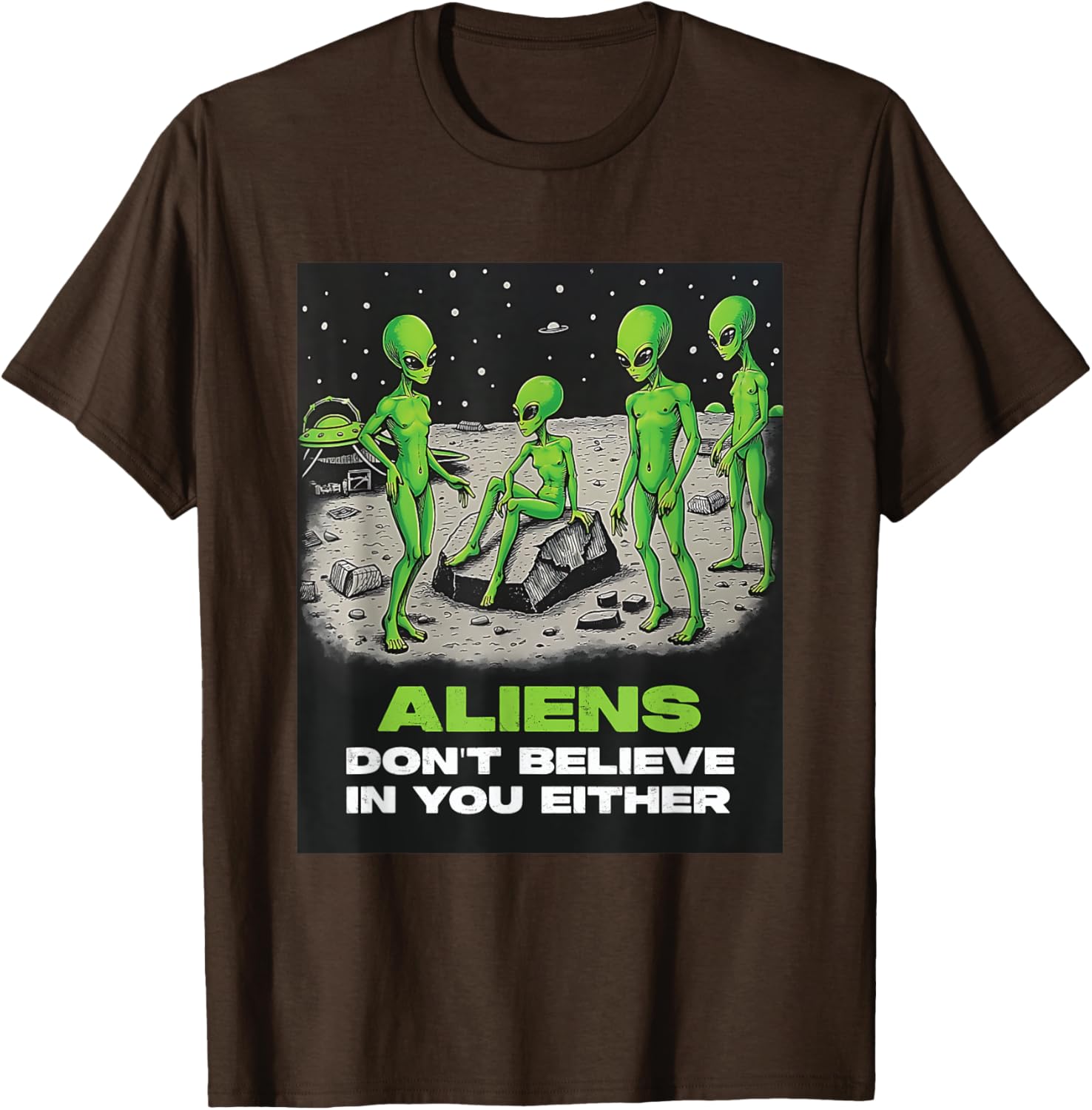 Funny Extraterrestrial T-Shirt - Aliens Don't Believe in You Design - 3