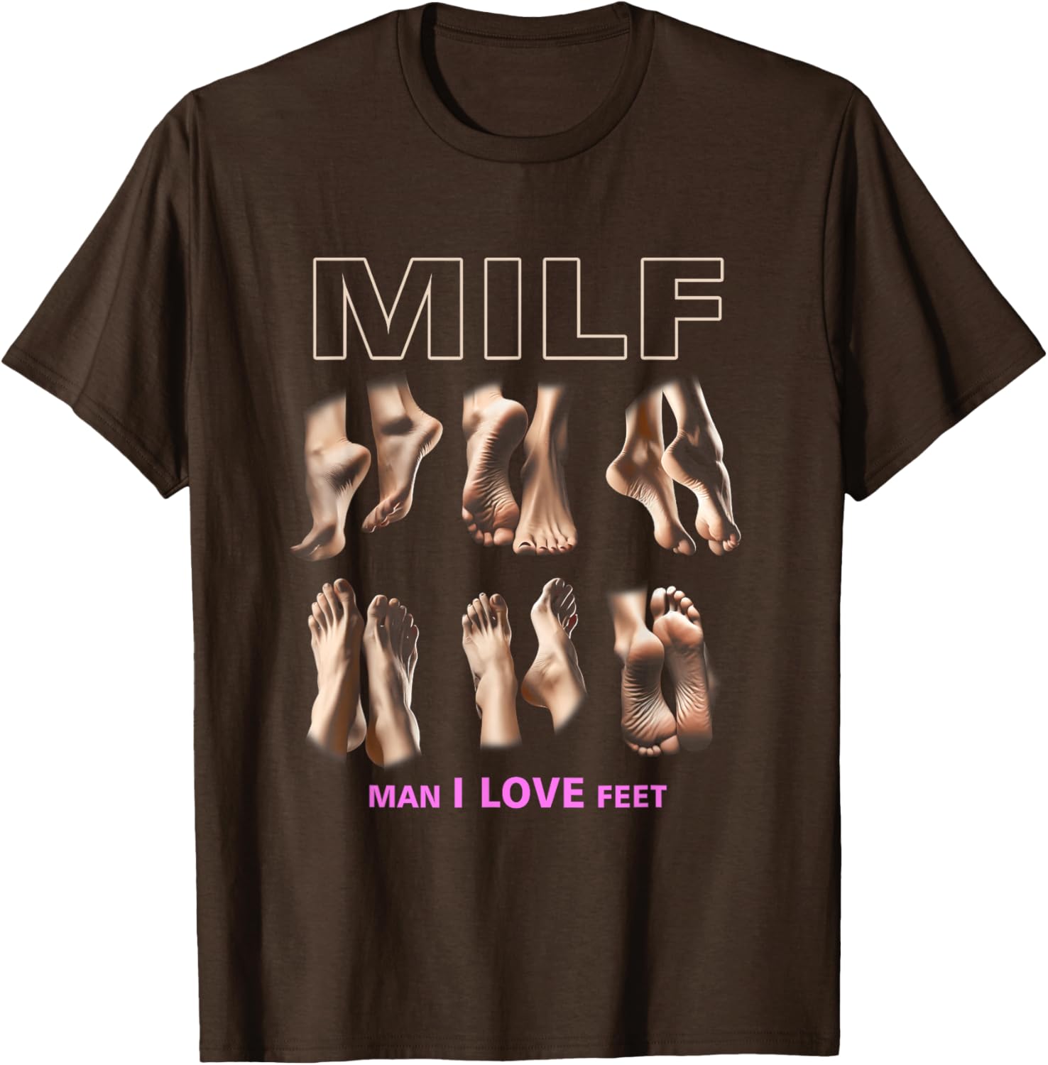 Funny Milf Man I Love Feet T-Shirt for Sarcastic Humor Lovers - 10