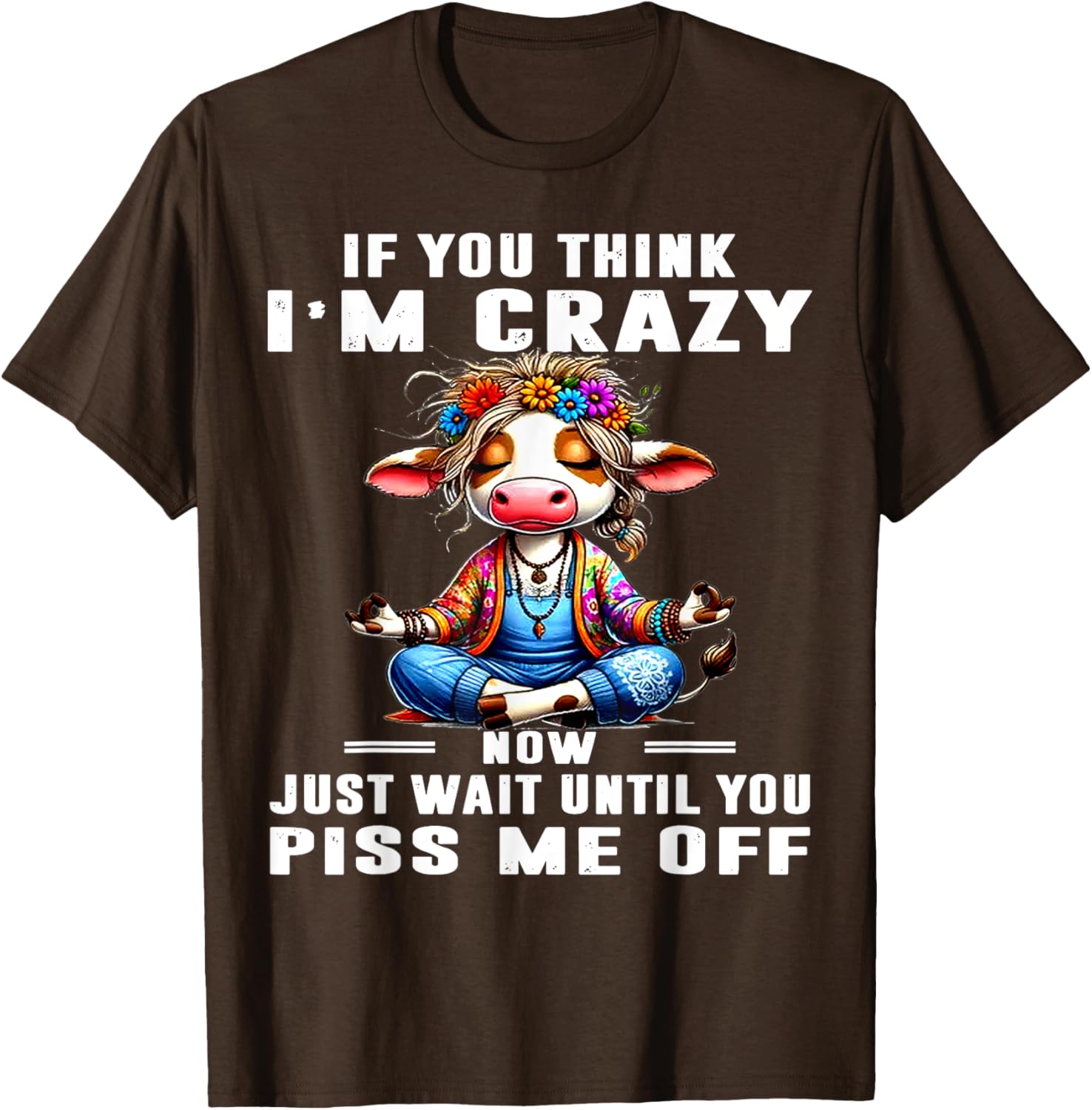 Funny Cow T-Shirt Think I'm Crazy Wait Until You Piss Me Off Humor Tee - 6