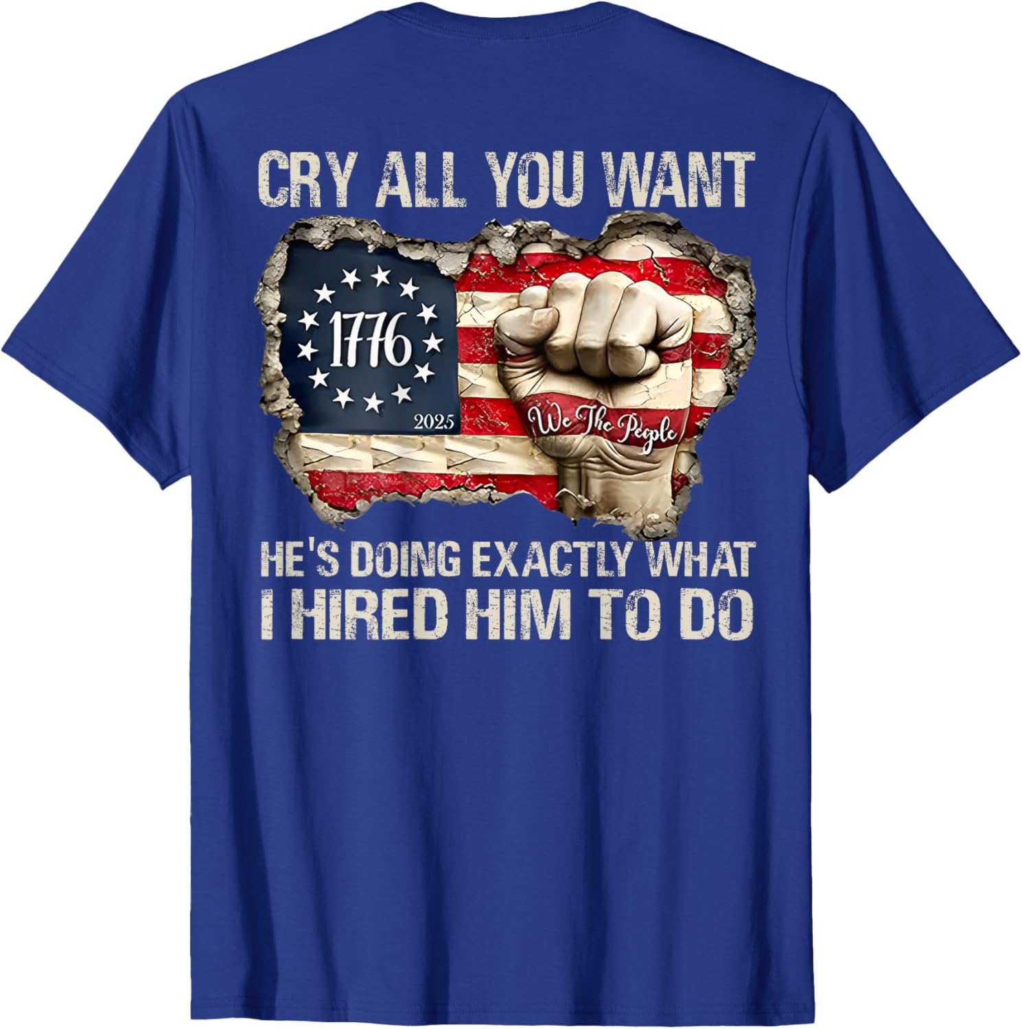 Funny Cry All You Want He's Doing Exactly What I Hired Him T-Shirt - 11