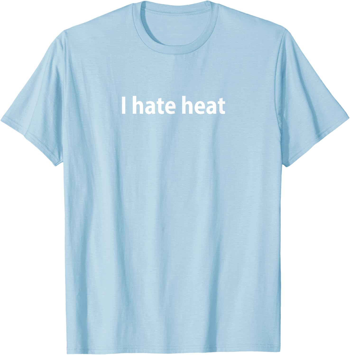 Funny I Hate Heat T-Shirt for Cool Comfort - Perfect Summer Attire - 8