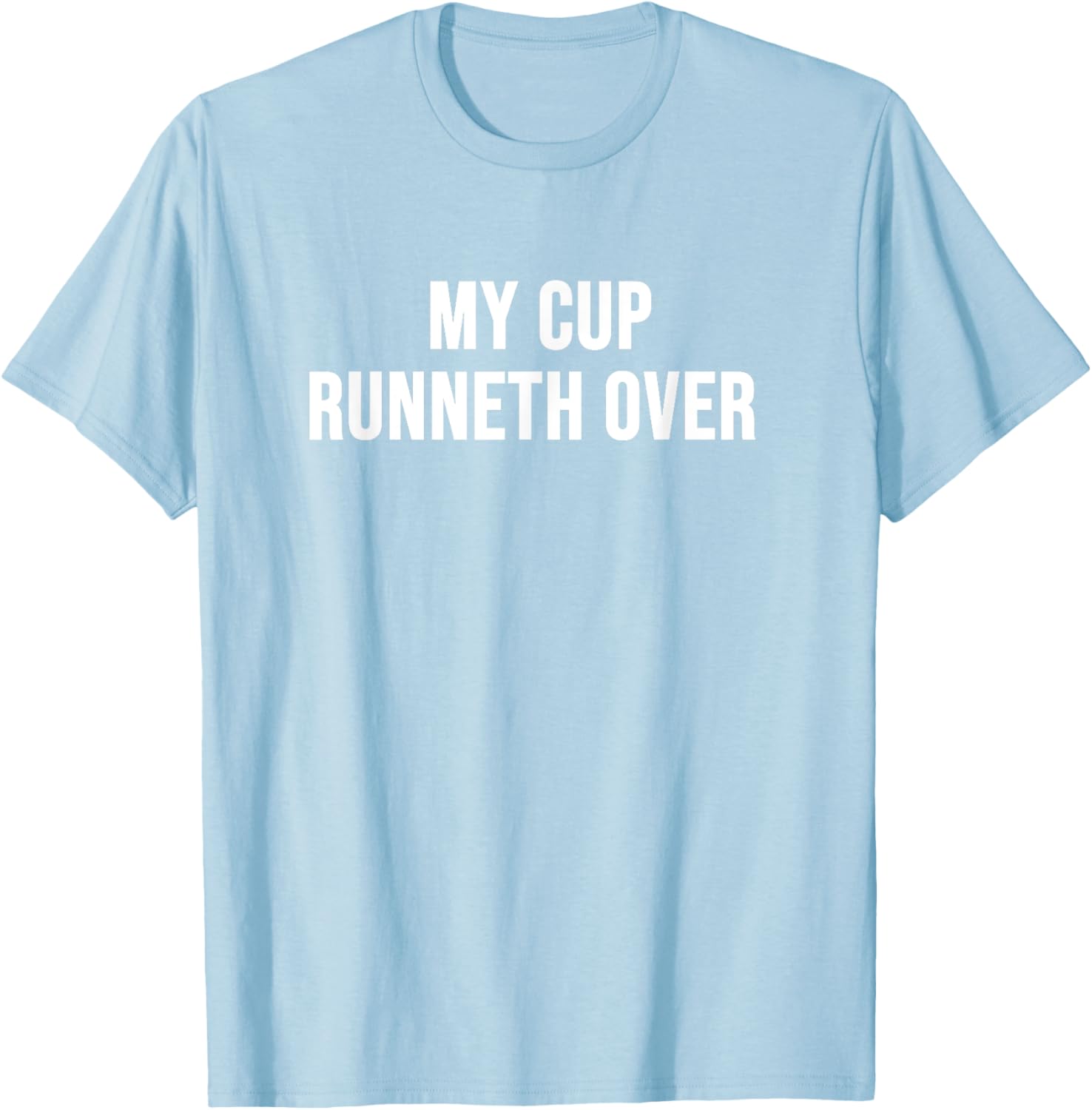 My Cup Runneth Over T-Shirt for Comfort and Style in Everyday Wear - 11