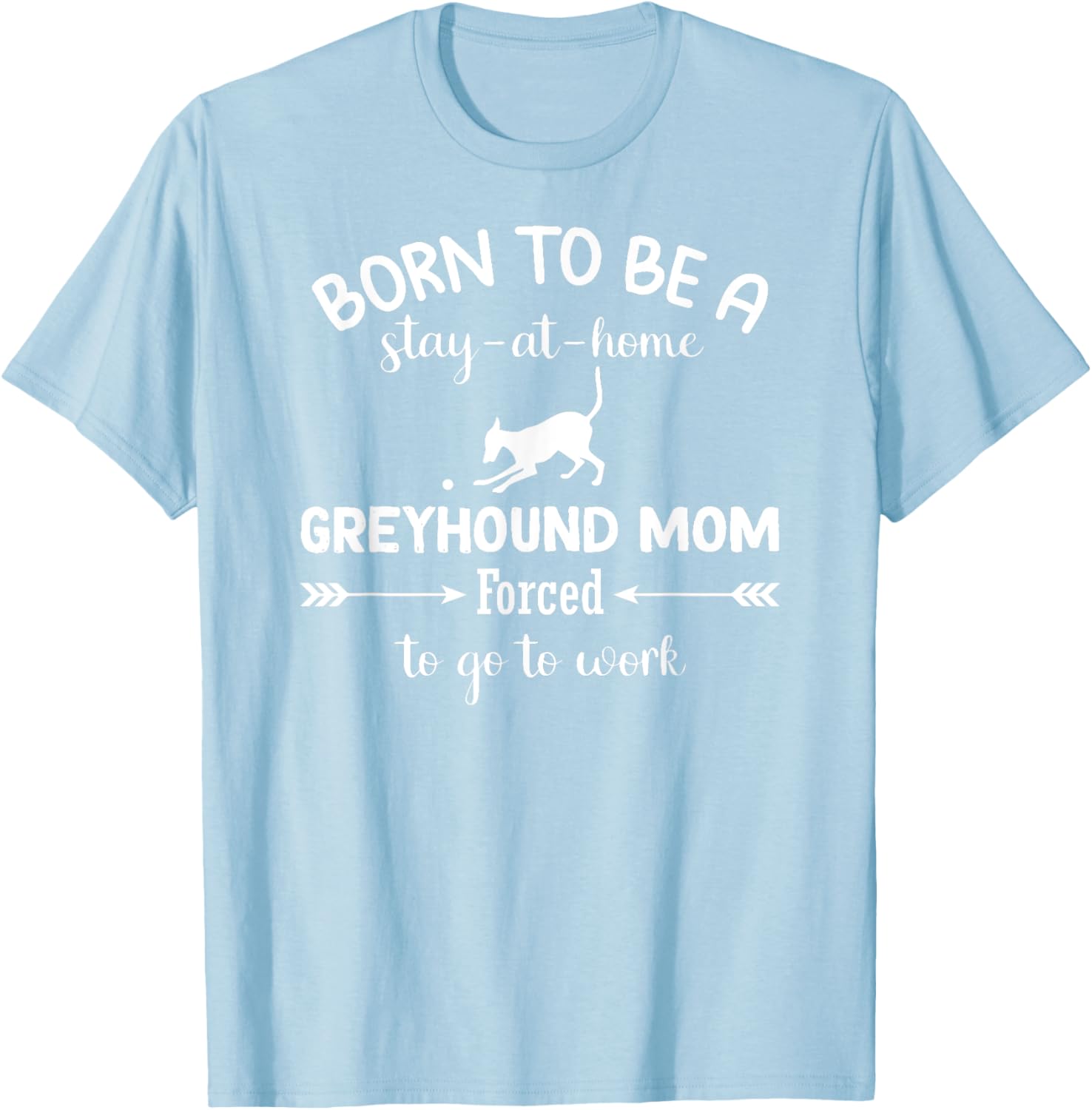 Born To Be A Stay At Home Greyhound Mom Work T-Shirt for Dog Lovers - 16