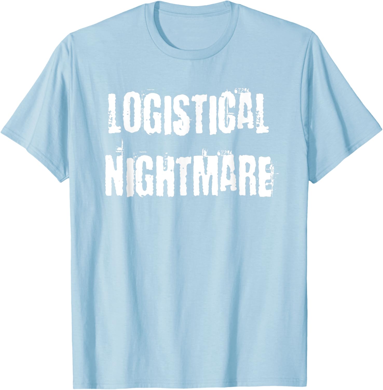 Logistical Nightmare T-Shirt for Fun and Casual Wear for All Occasions - 17