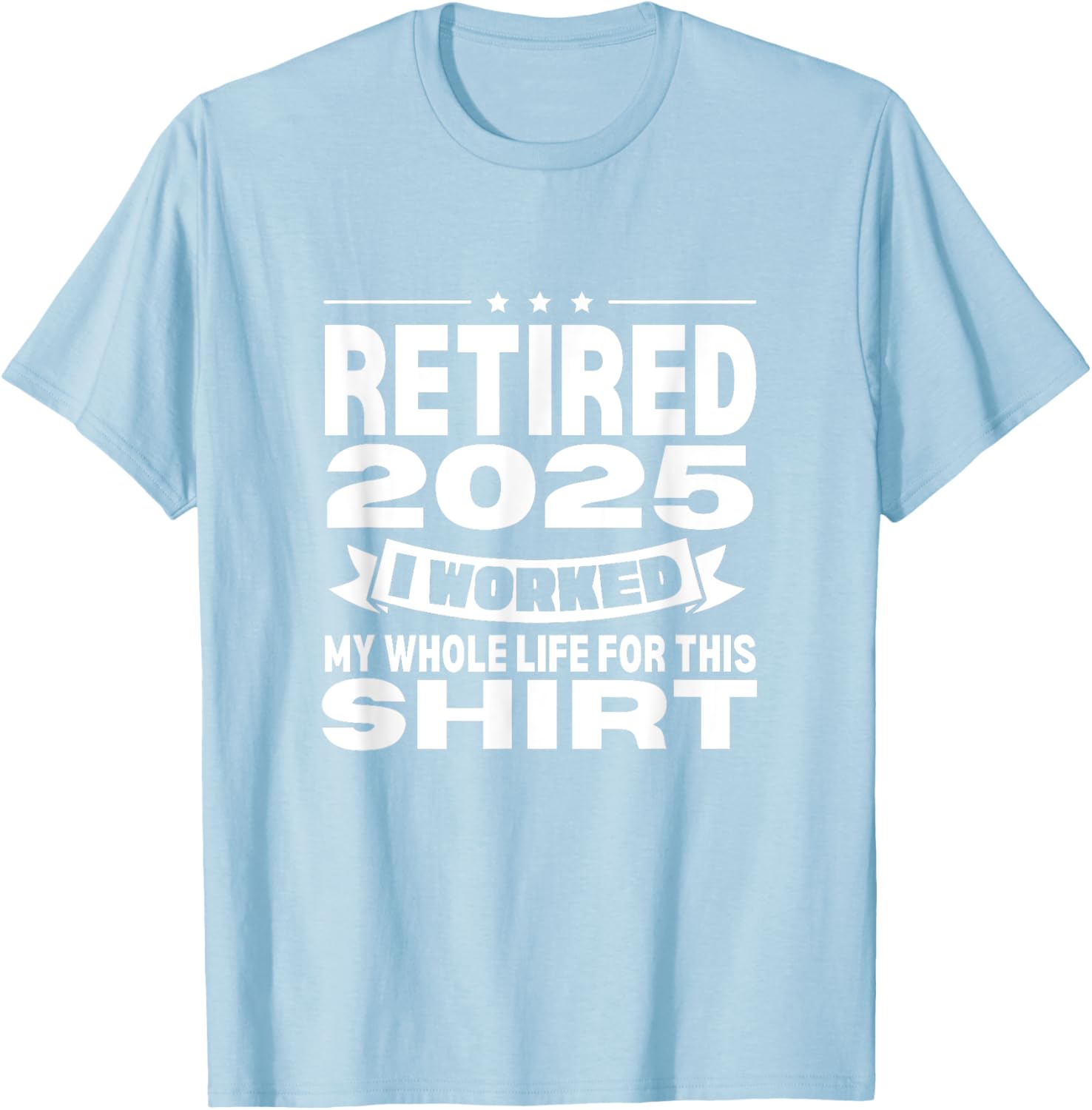 Retired 2025 Whole Life Work Celebration T-Shirt for Relaxed Style - 4