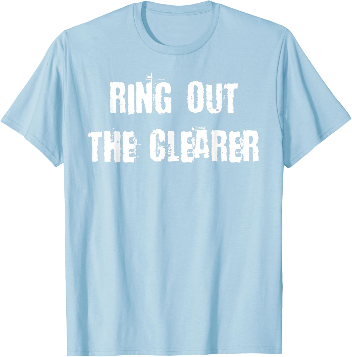 Ring Out The Clearer T-Shirt Stylish Graphic Tee for Casual Wear - 11