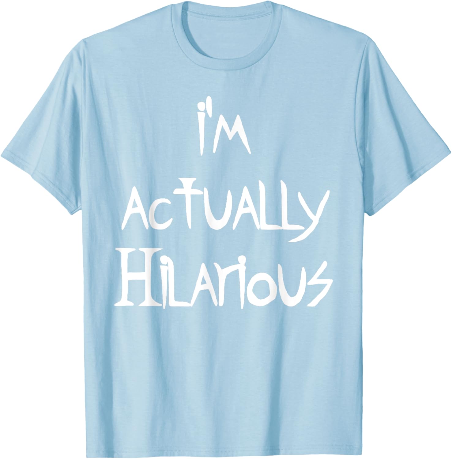 I'm Actually Hilarious T-Shirt for Fun Casual Wear and Everyday Style - 26