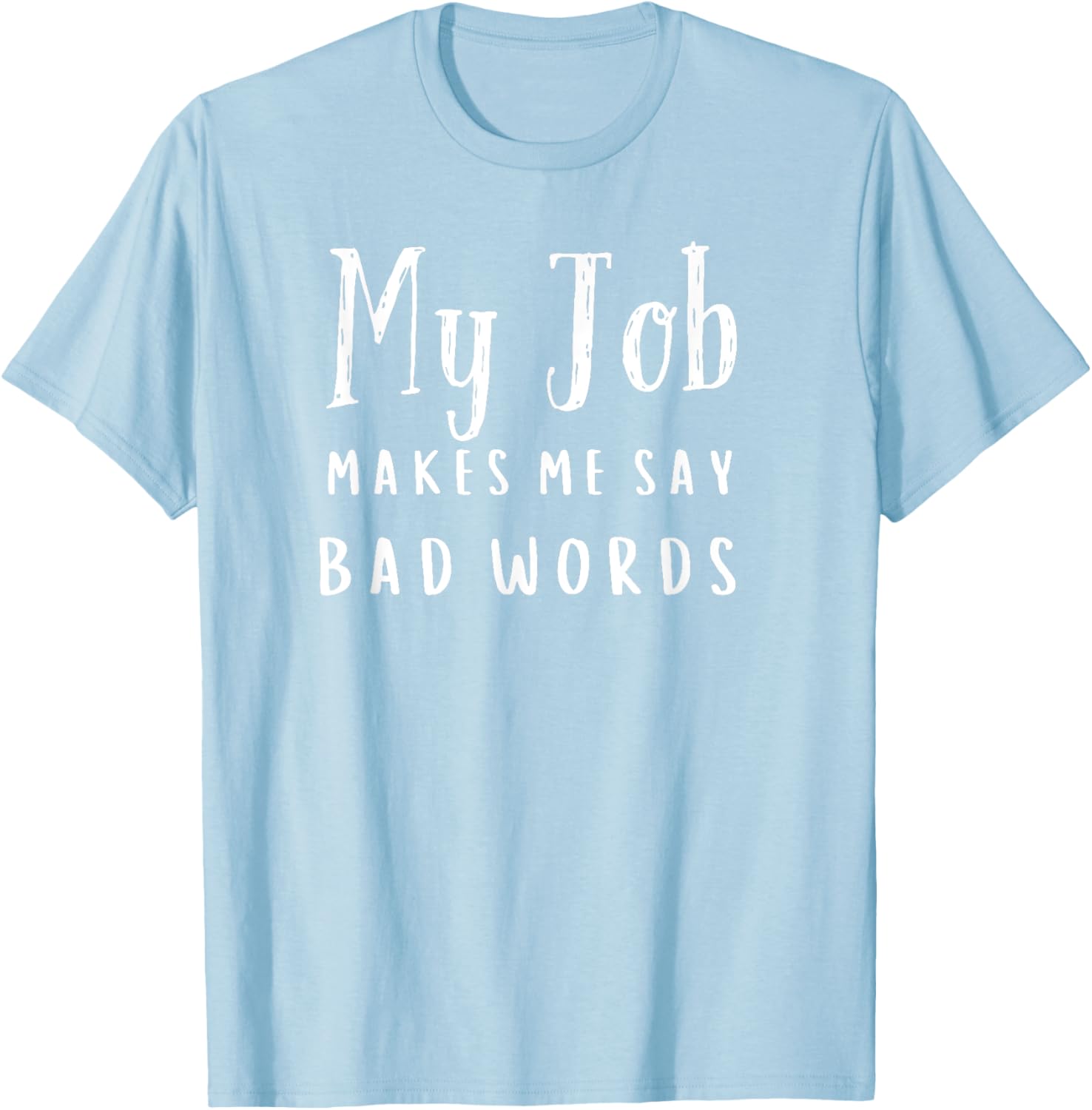Funny My Job Makes Me Say Bad Words T-Shirt for Work Humor and Fun - 6