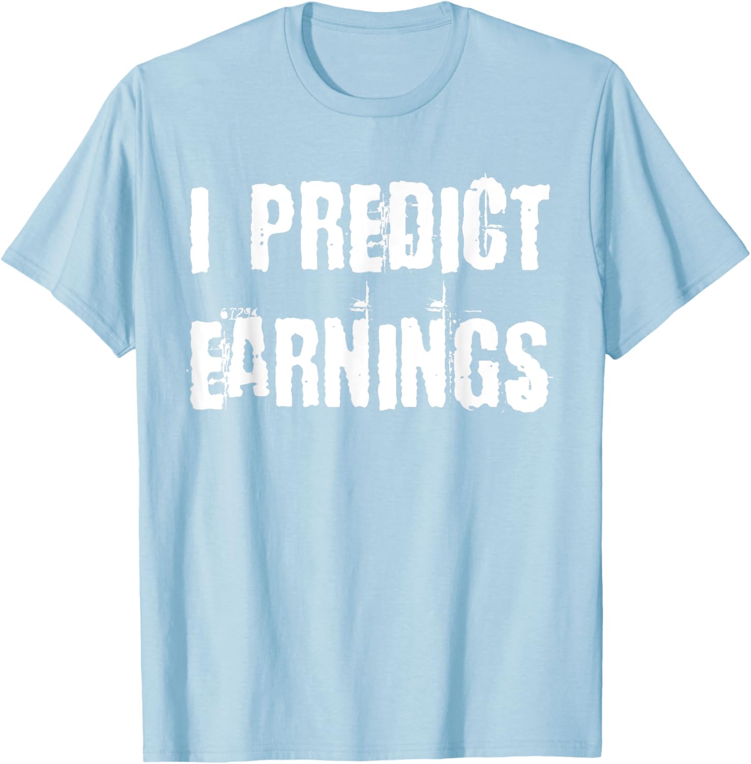 I Predict Earnings T-Shirt for Fun and Stylish Casual Wear - 1