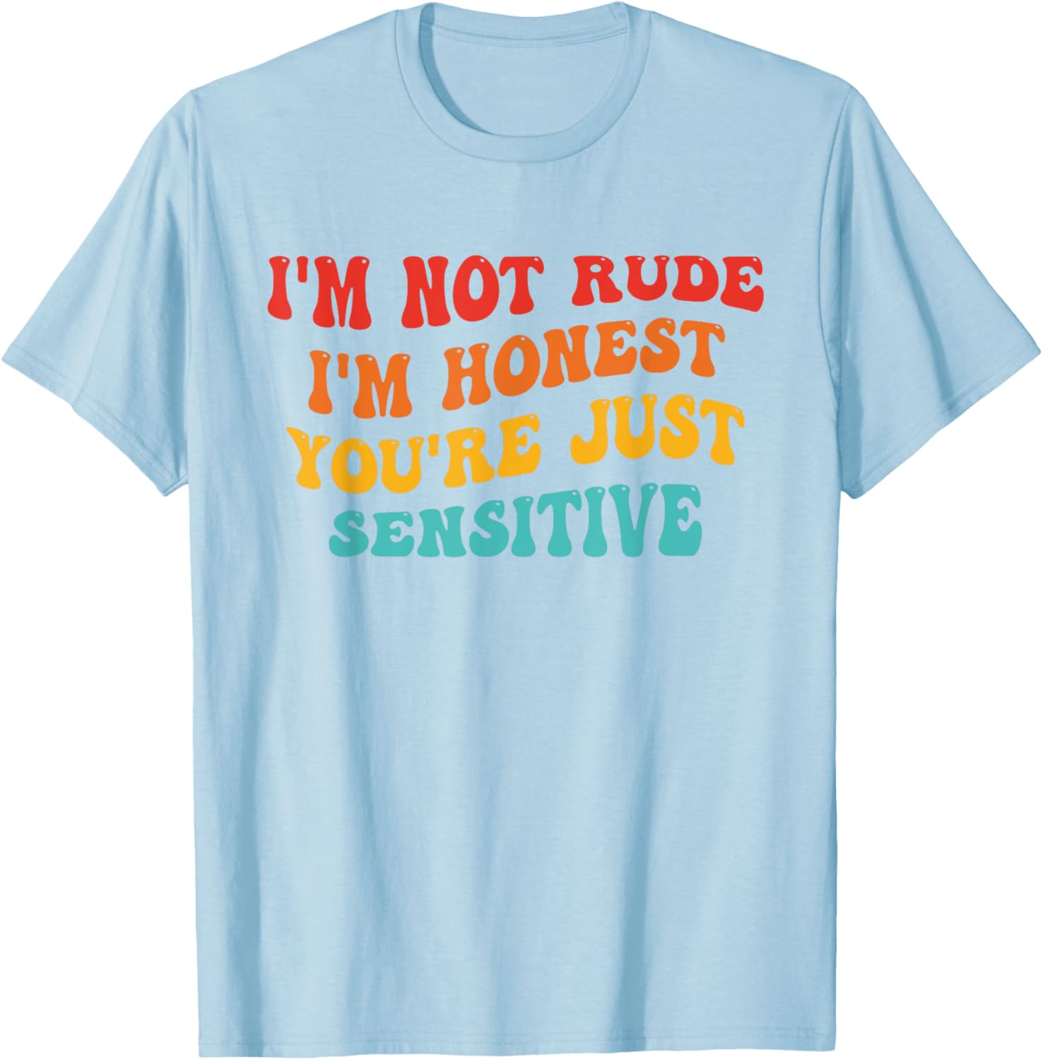 Honest Statement T-Shirt I'm Not Rude You're Just Sensitive Funny Apparel - 16
