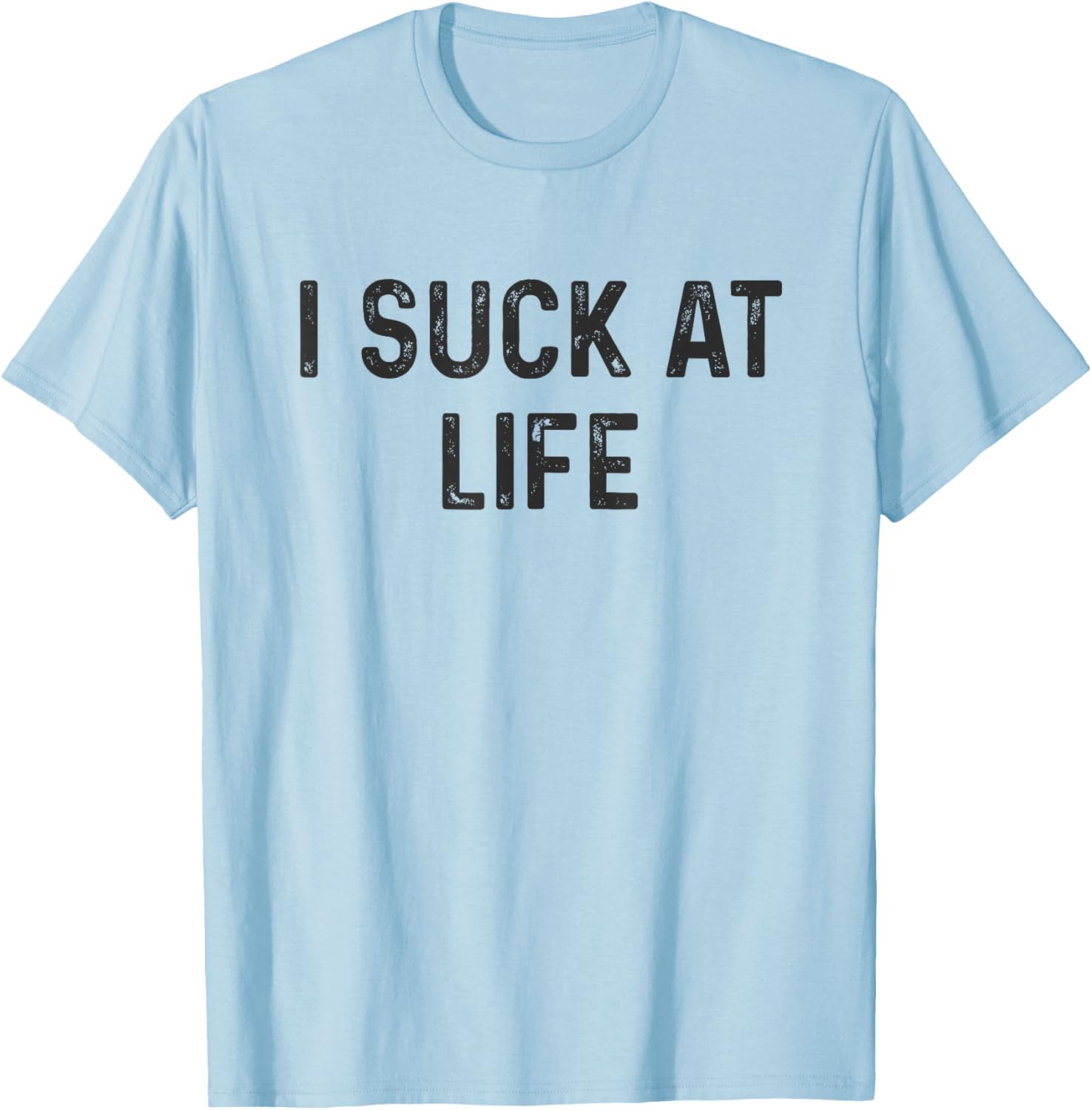 Self Deprecating I Suck at Life Humor T-Shirt for Fun Casual Wear - 2