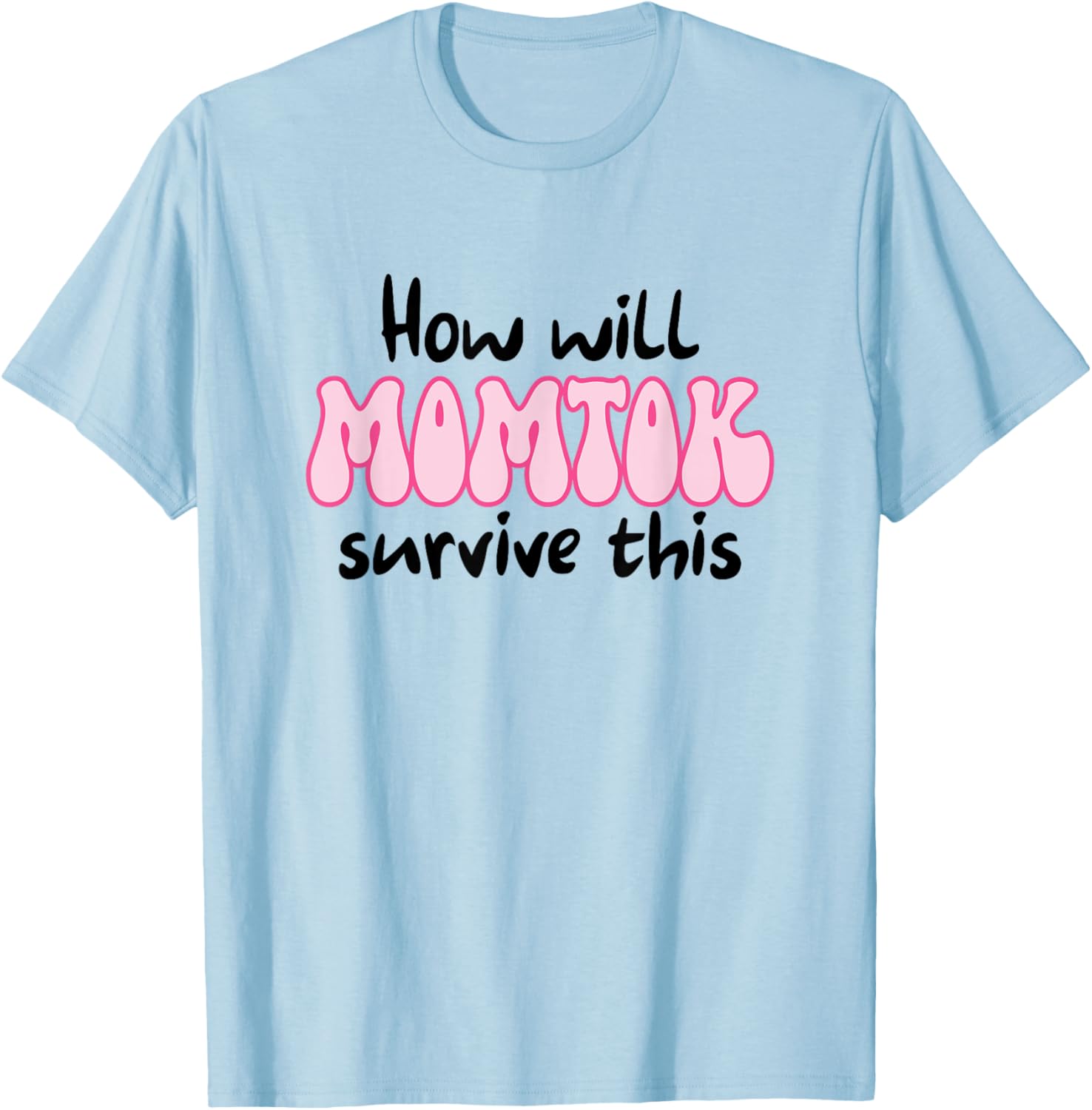 Funny Mom Life T-Shirt How Will Momtok Survive Parenting Challenges - 1