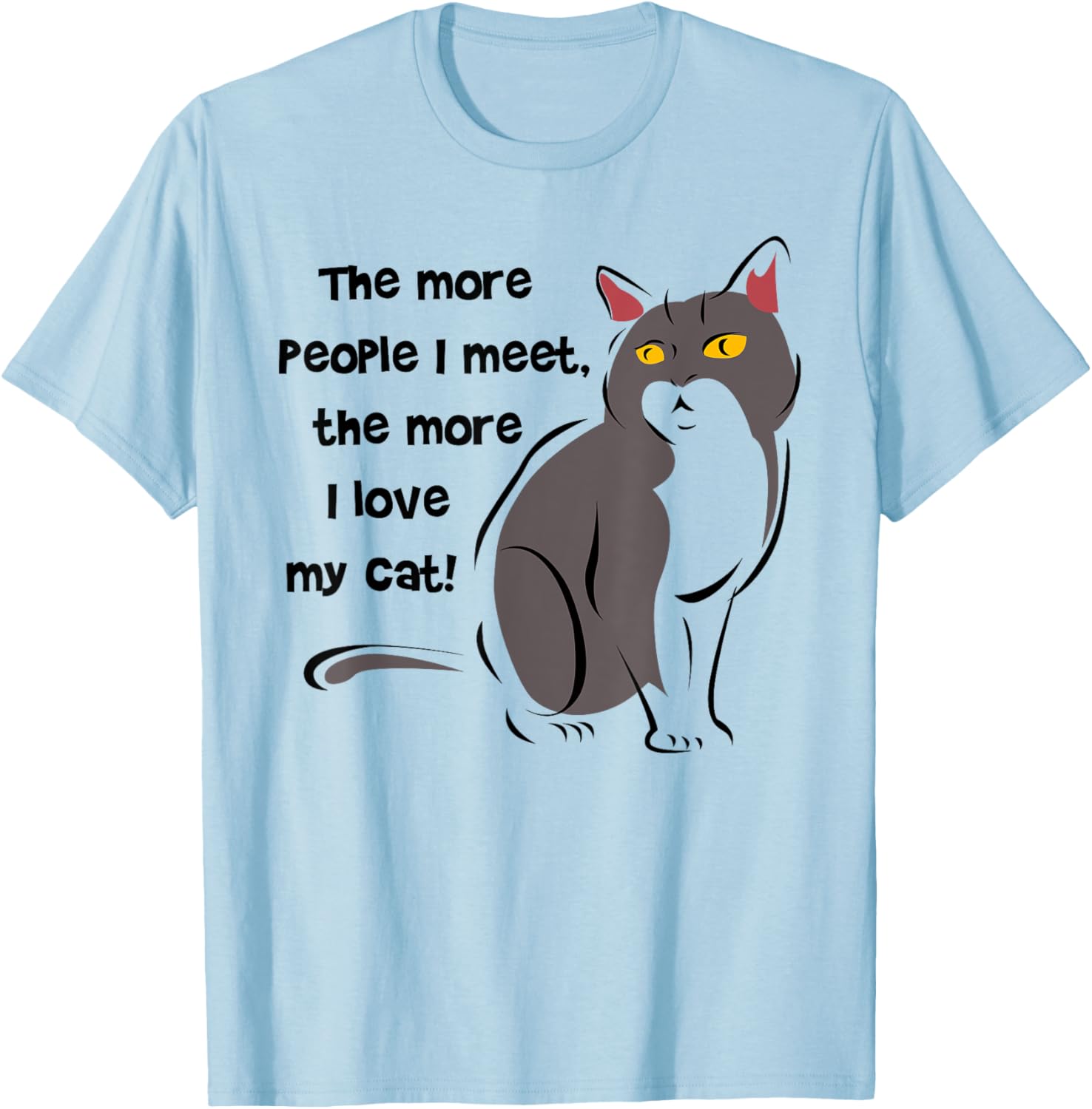 Funny Cat Lovers T-Shirt - The More People I Meet, The More I Love My Cat - 10