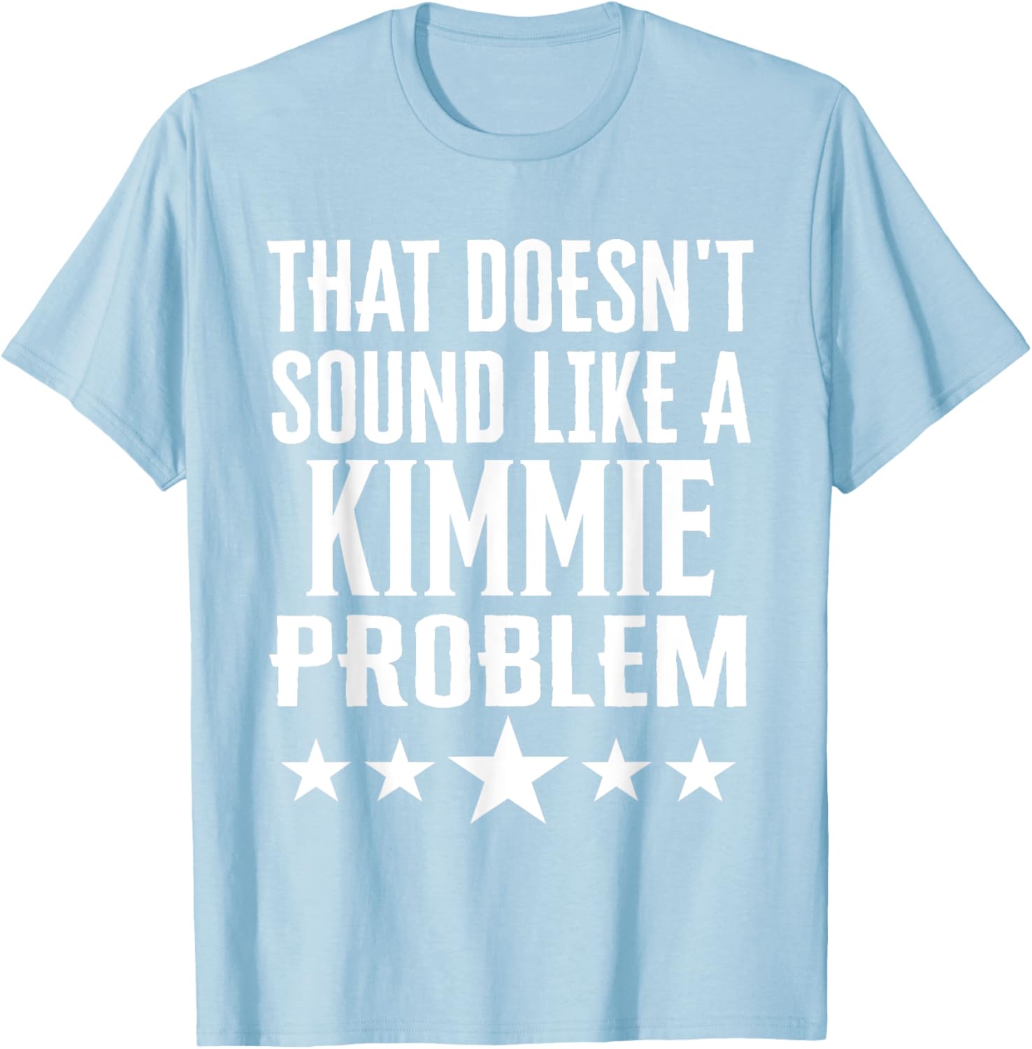 That Doesn't Sound Like A Kimmie Problem T-Shirt for Fun Casual Wear - 1