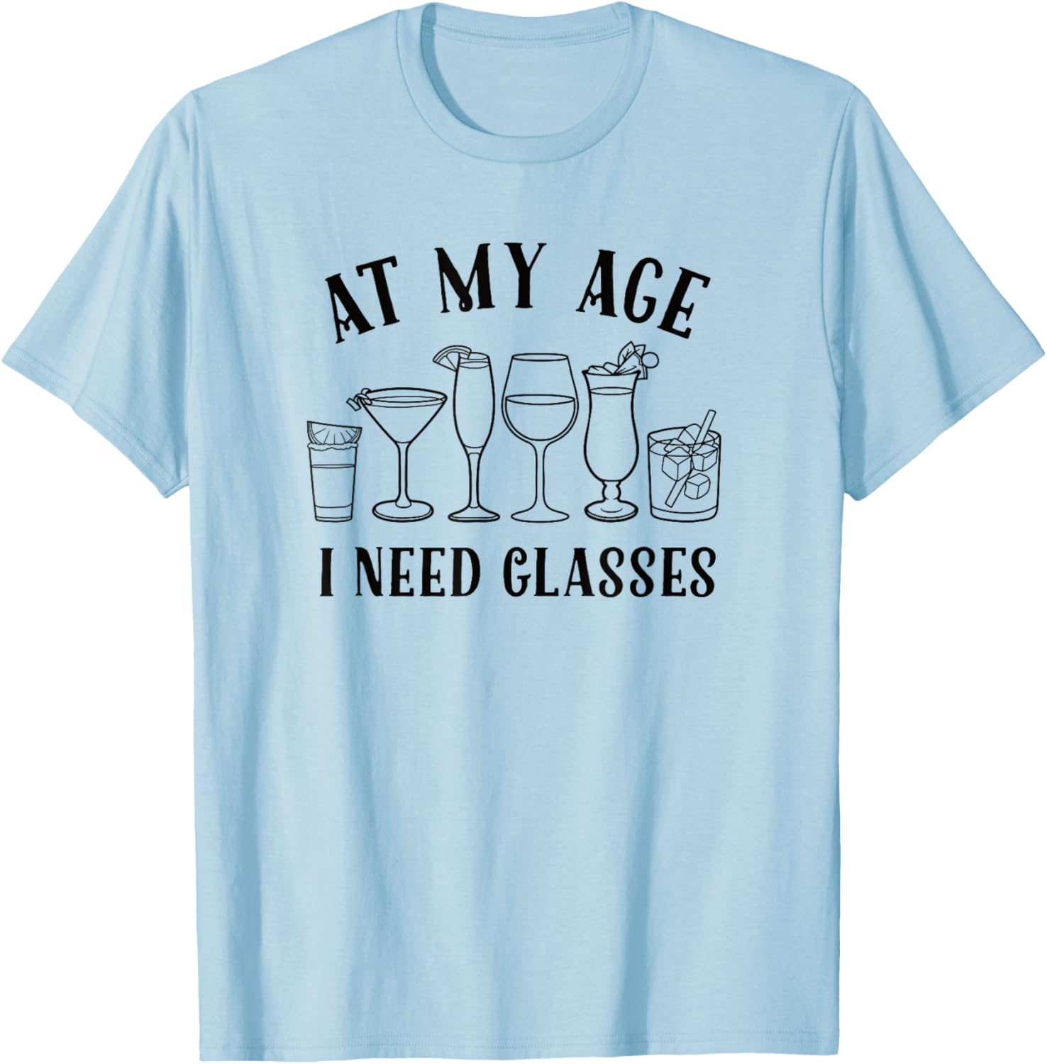 Funny At My Age I Need Glasses Cocktail T-Shirt for Humor Lovers - 8