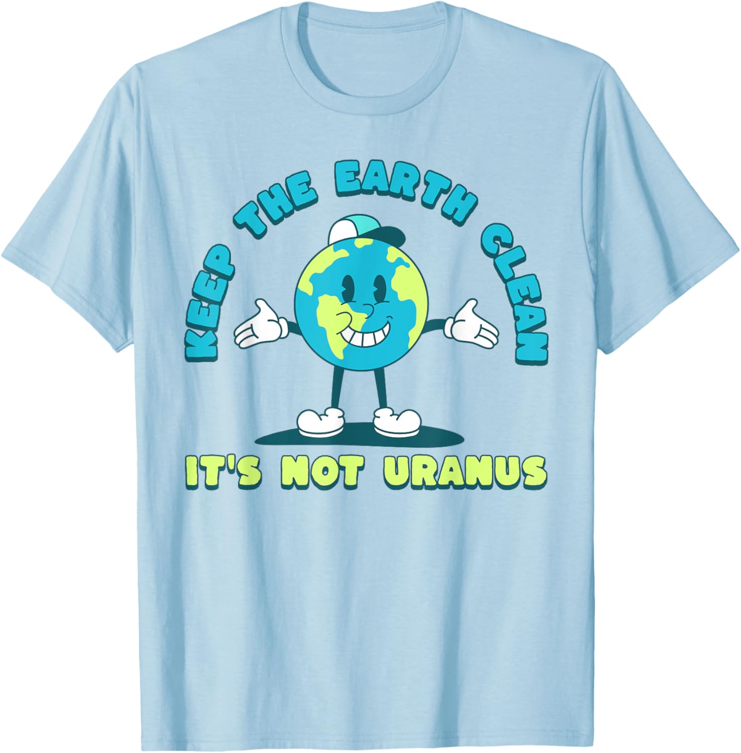 Keep The Earth Clean Its Not Uranus Fun Earth Day T-Shirt for Everyone - 7