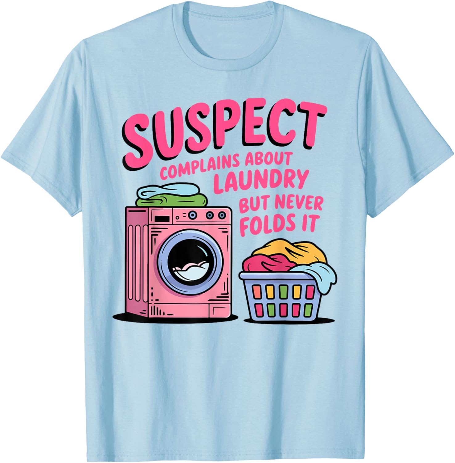 Funny Suspect Complains About Laundry But Never Folds It T-Shirt - 8