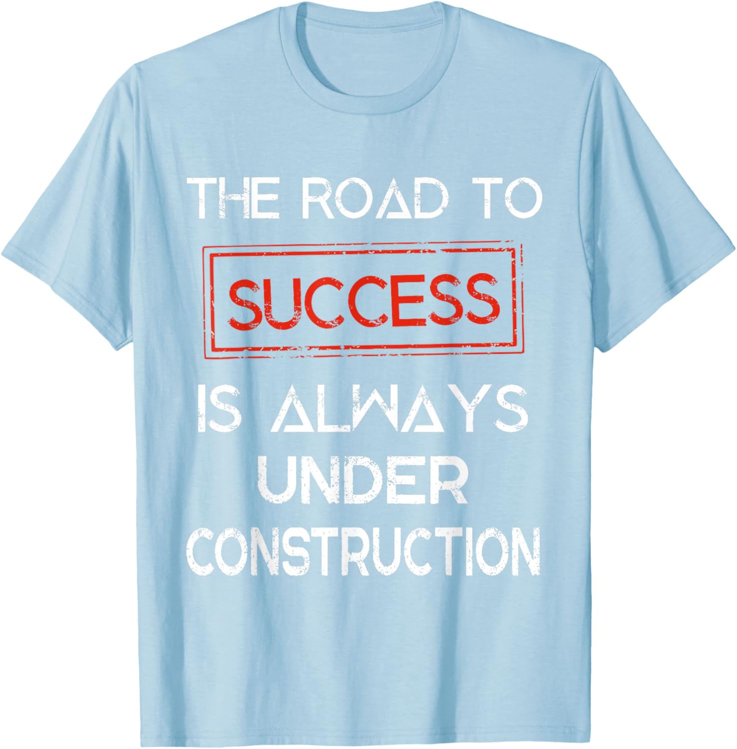 Road to Success Under Construction T-Shirt for Inspirational Lifestyle - 18