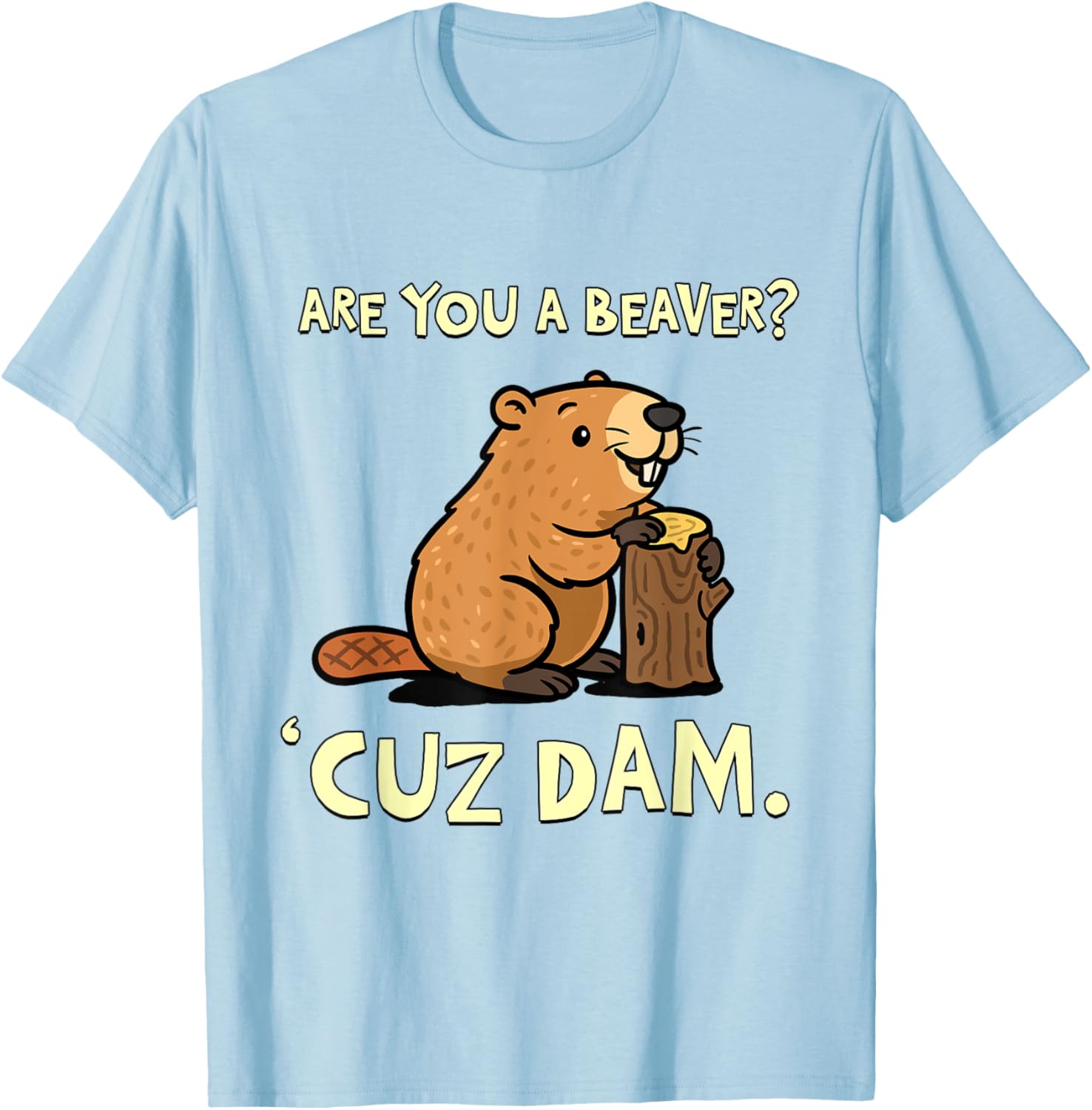 Funny Beaver Pun T-Shirt - Are You a Beaver Cuz Dam Humor Tee - 21