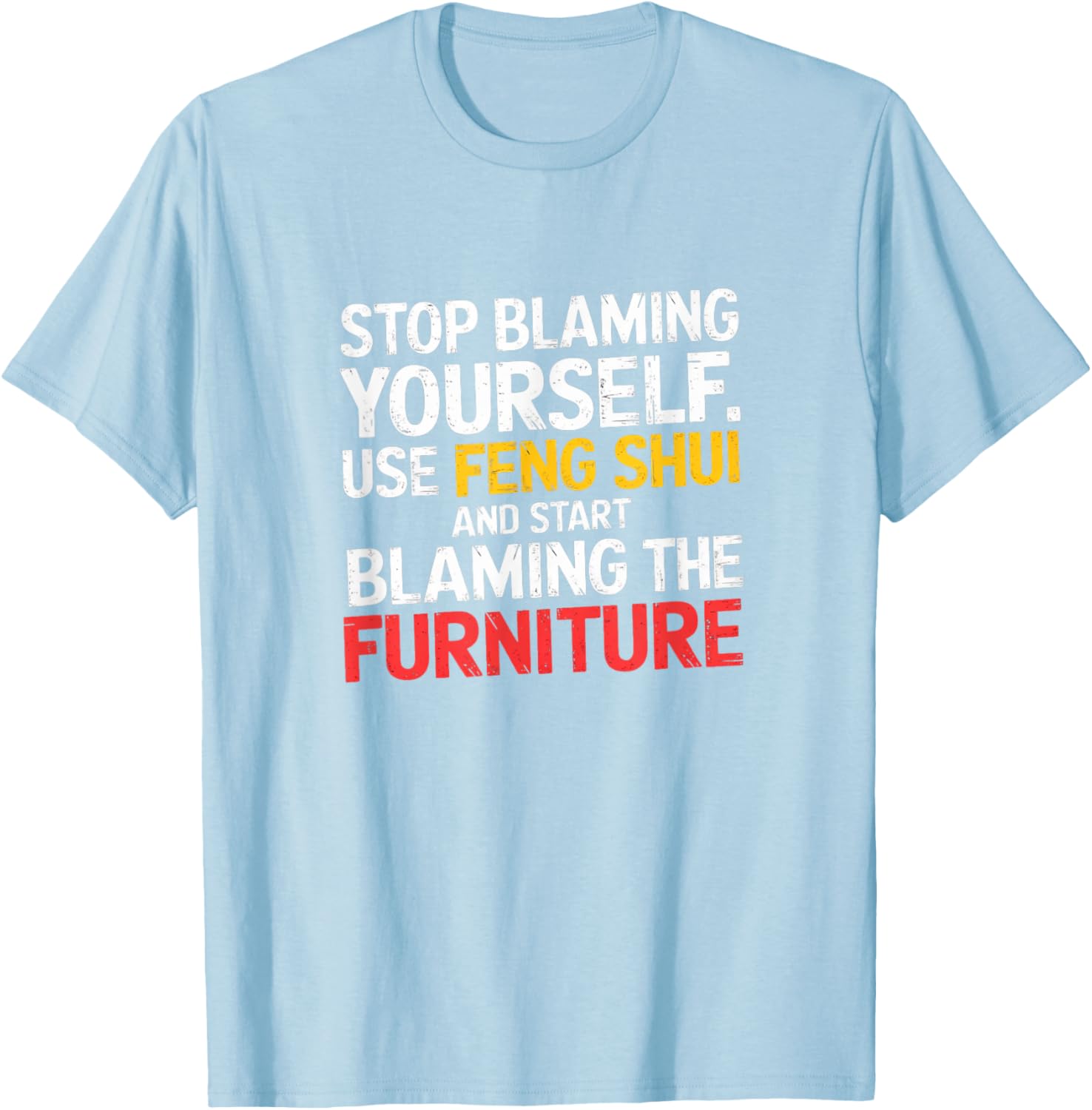 Funny Feng Shui Blame Your Furniture T-Shirt Stylish Humor Tee for All - 3