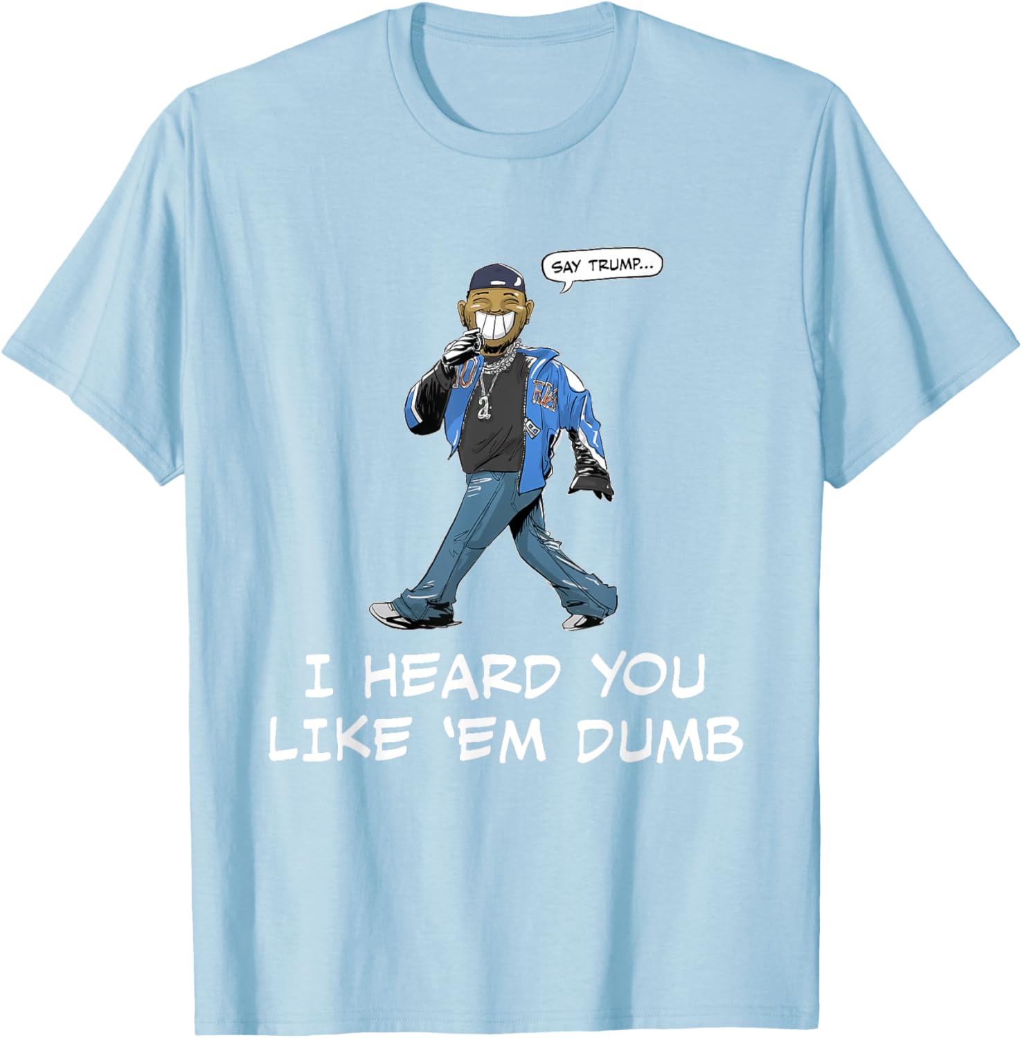 Funny Trump T-Shirt Say Trump I Heard You Like Em Dumb for Humor Lovers - 1