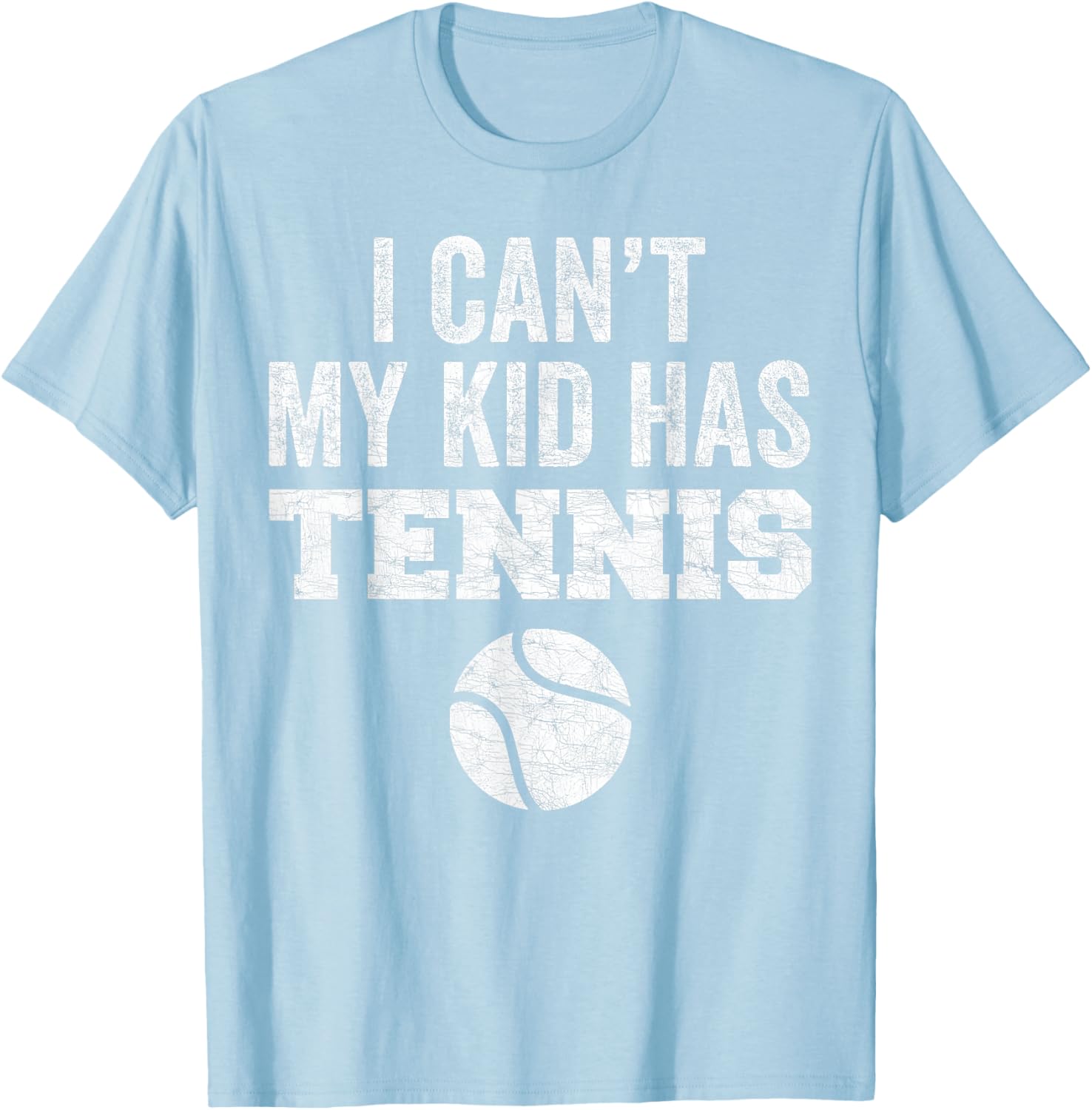 Funny Tennis Mom Dad Tee I Can't My Kid Has Tennis Distressed Style - 12