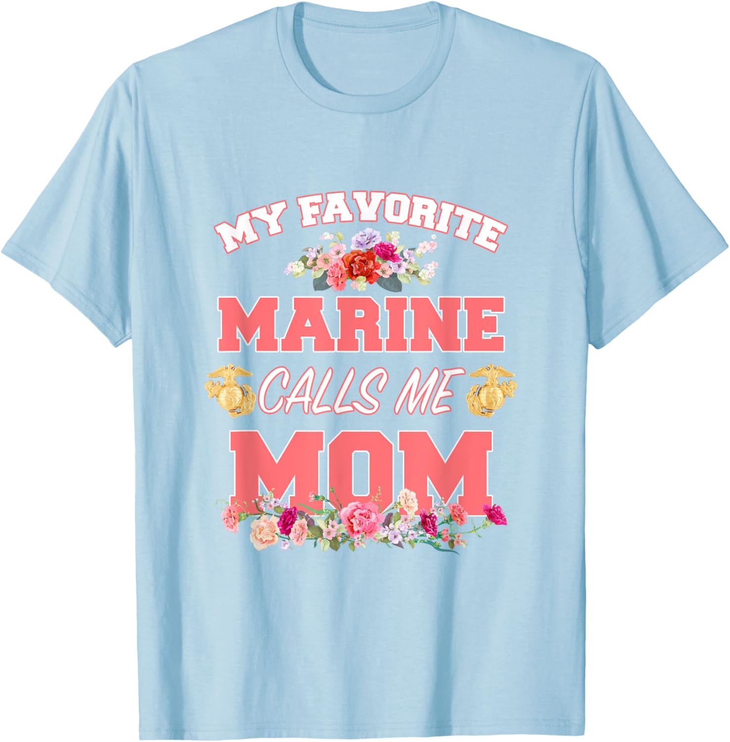 My Favorite Marine Calls Me Mom Mother’s Day T-Shirt for Moms - 1