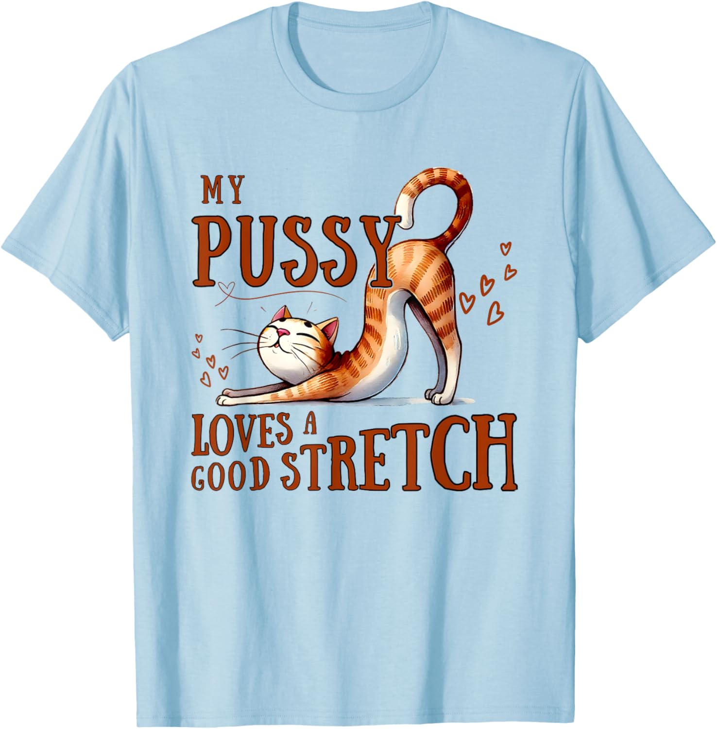 My Pussy Loves A Good Stretch T-Shirt Comfortable Cotton Tee for Cat Lovers - 3