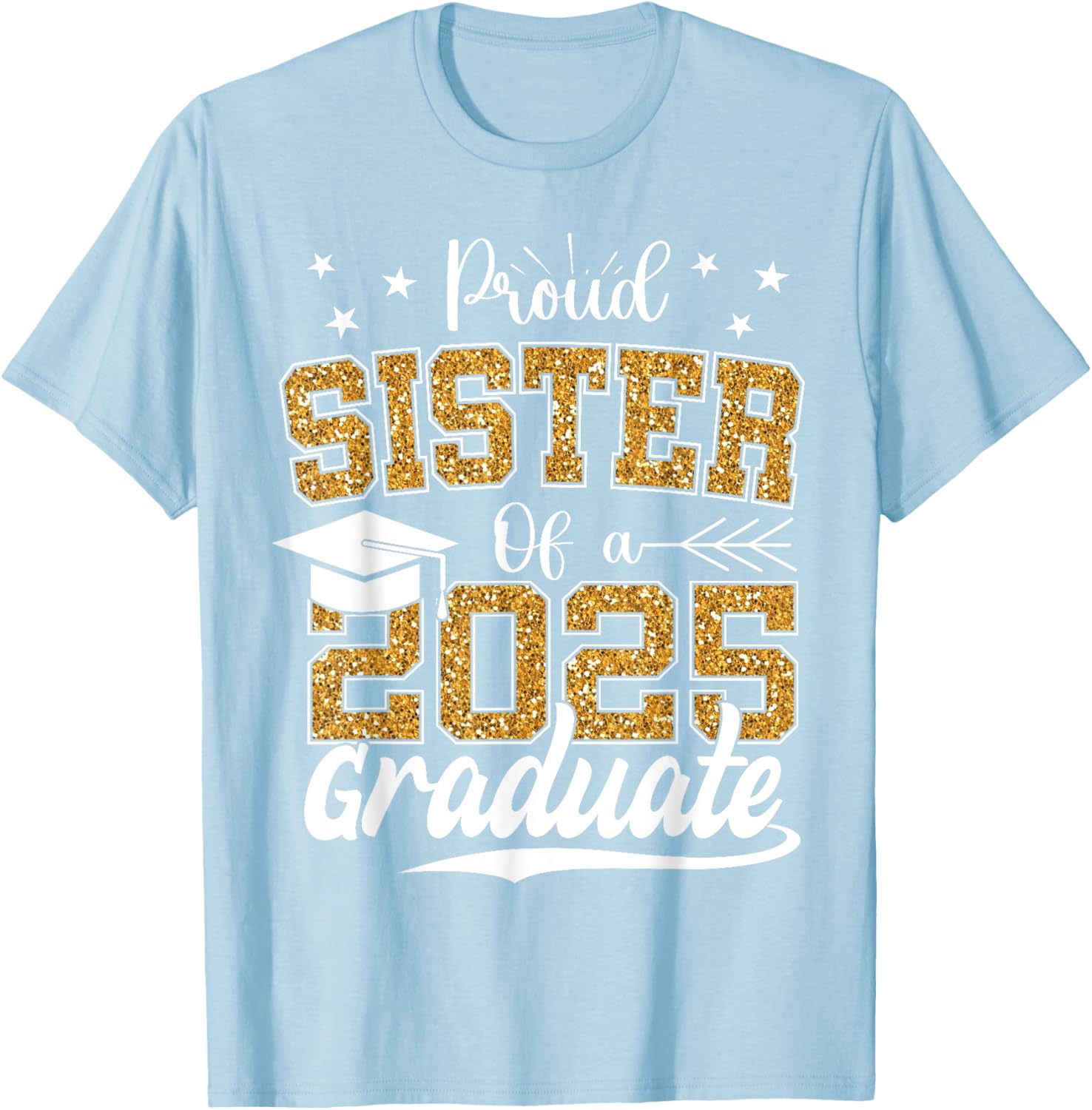 Proud Sister Class of 2025 Graduation T-Shirt for Excited Graduates - 9
