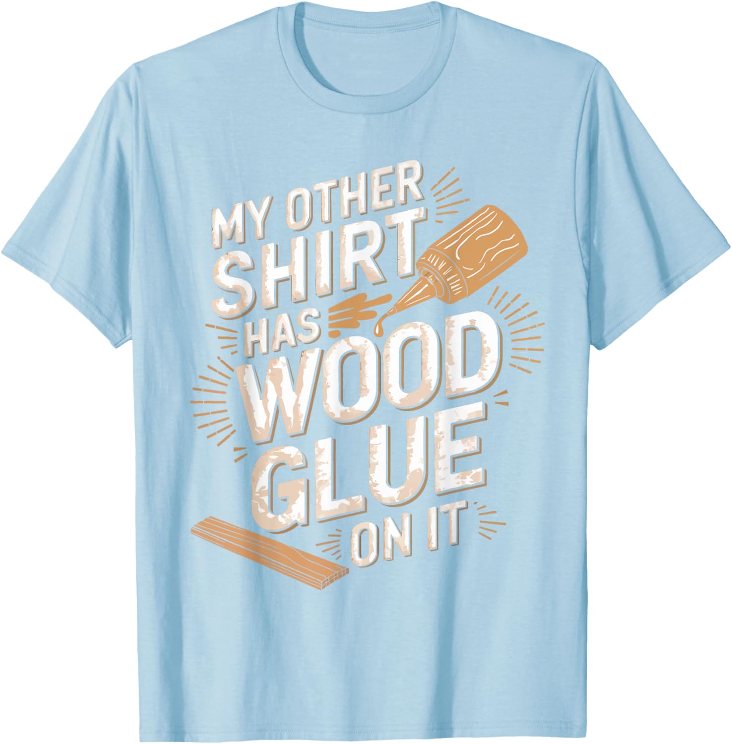 Funny Carpenter T-Shirt My Other Has Wood Glue On It Perfect Gift for Men - 19