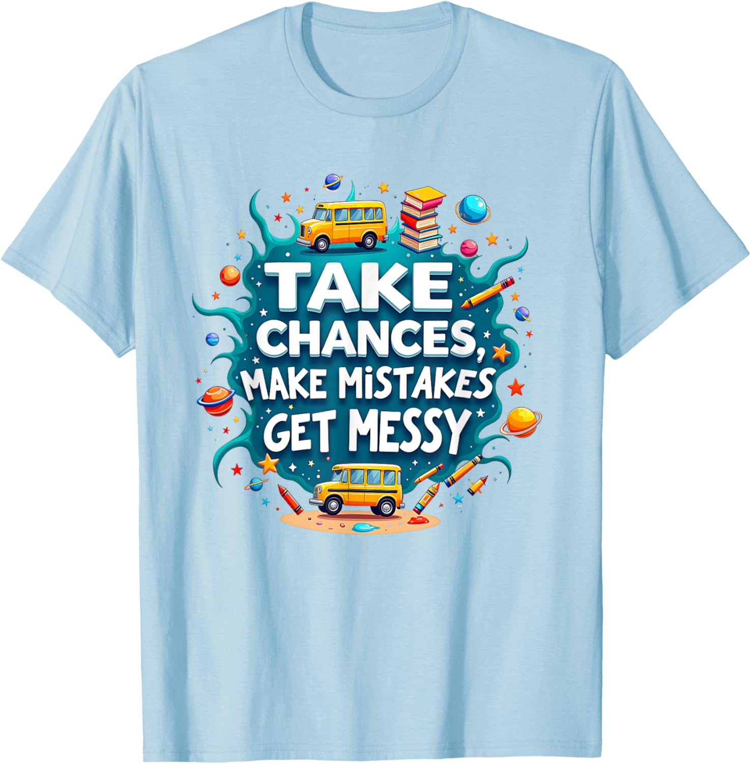 Take Chances Make Mistakes Get Messy Vibes T-Shirt for Creative Souls - 15