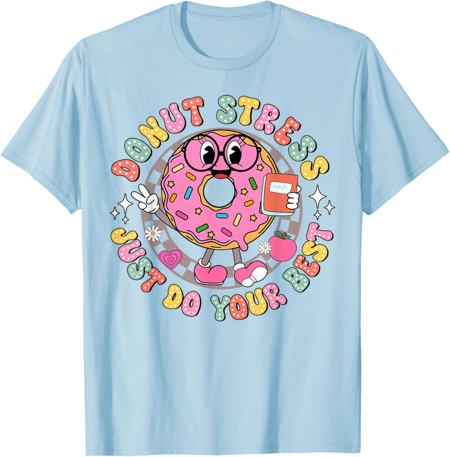 Donut Stress Just Do Your Best Testing Day Teacher T-Shirt for Comfort - 28