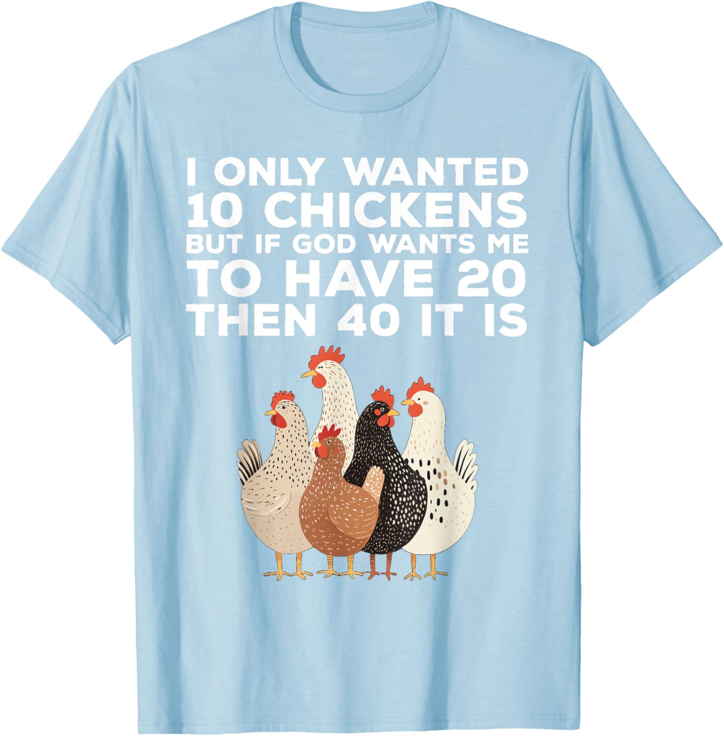 Funny Chicken Farmer T-Shirt I Only Wanted 10 Chickens Gift Idea - 13