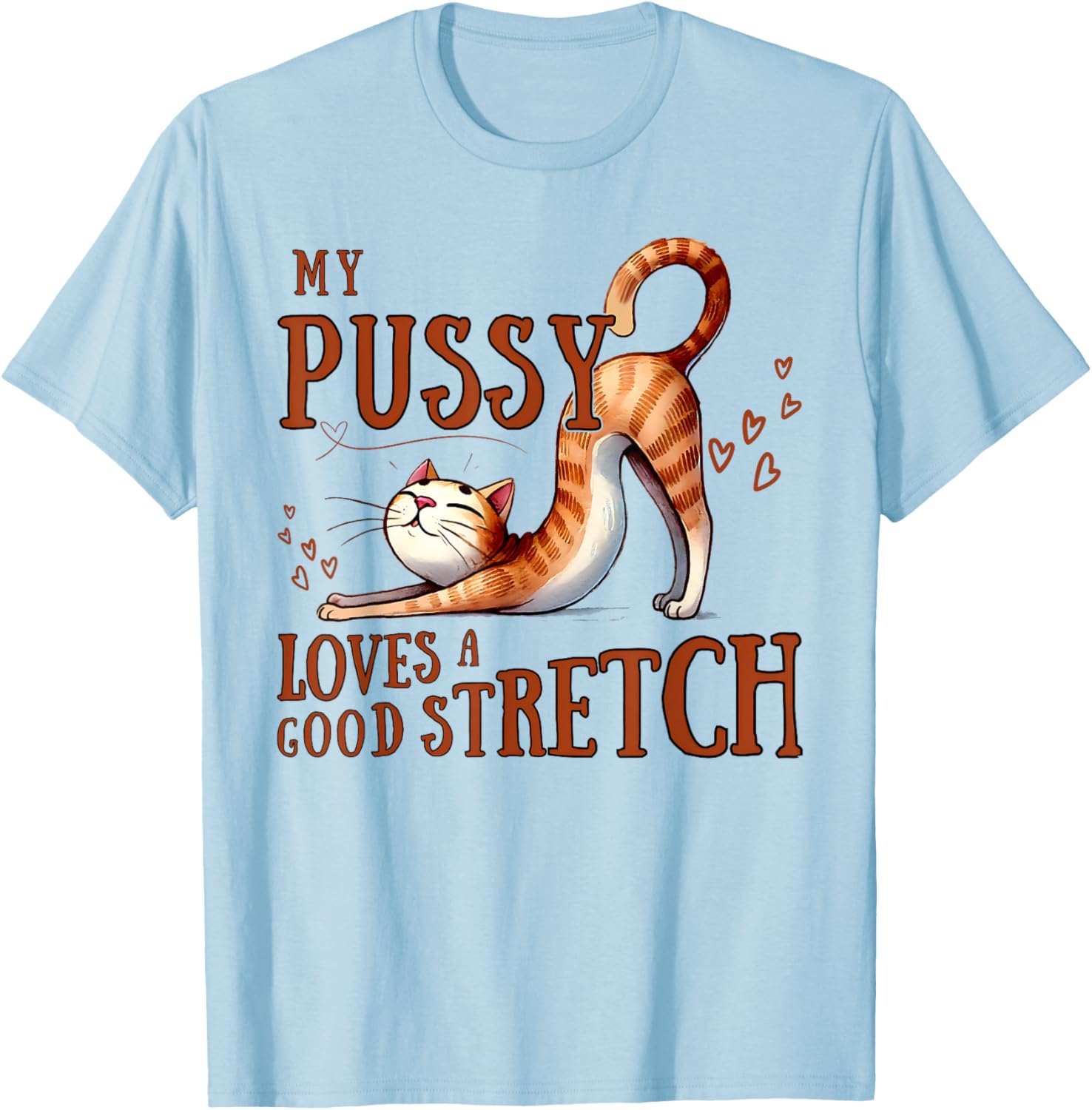 Funny Cat Lovers T-Shirt My Pussy Loves A Good Stretch for Men and Women - 9