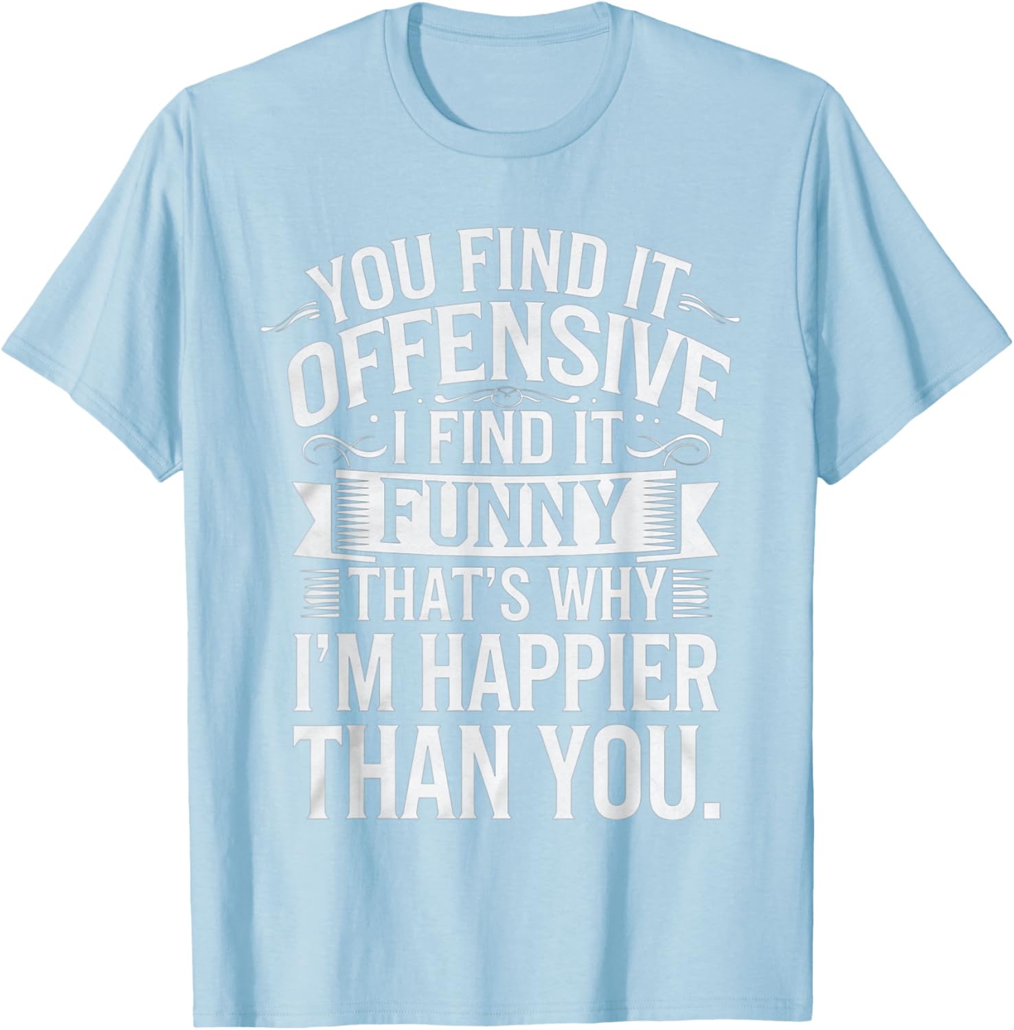 Sarcastic You Find It Offensive I Find It Funny T-Shirt for Men and Women - 20