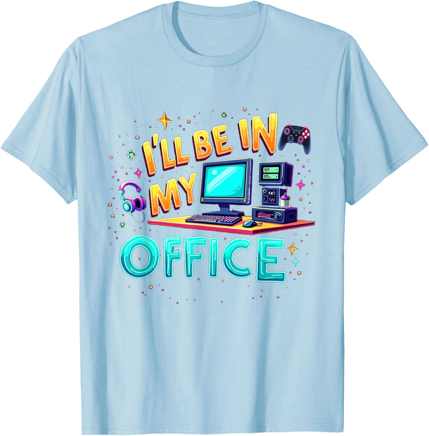 Funny PC Gaming Nerd T-Shirt I'll Be in My Office for Gamers and Techies - 27